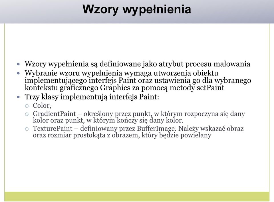 implementują interfejs Paint: Color, GradientPaint określony przez punkt, w którym rozpoczyna się dany kolor oraz punkt, w którym