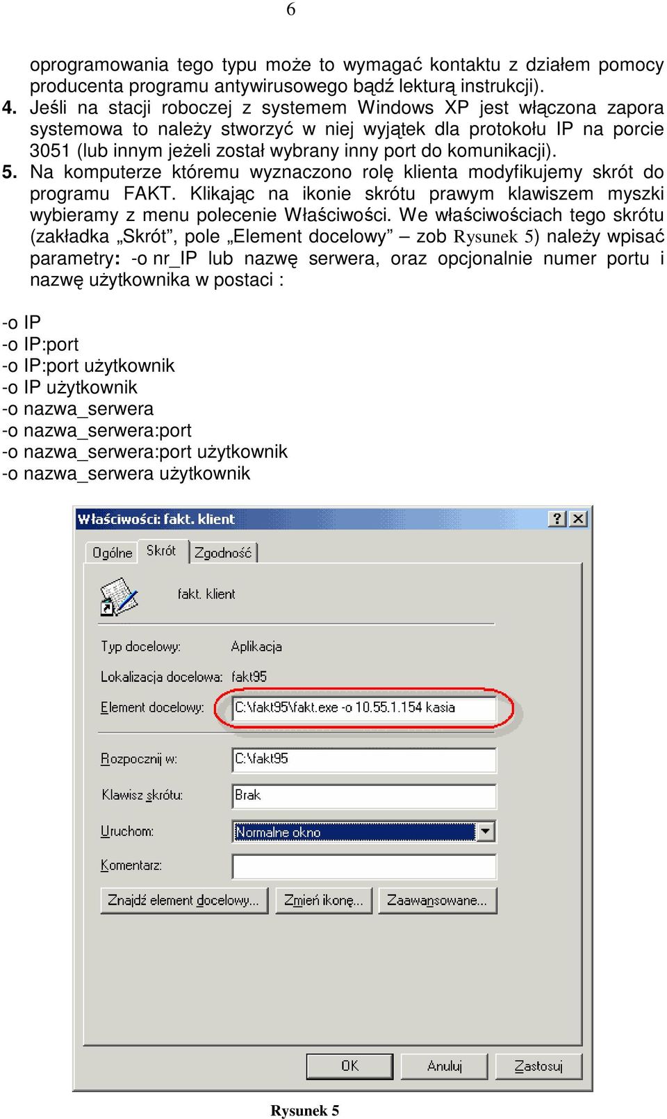 komunikacji). 5. Na komputerze któremu wyznaczono rolę klienta modyfikujemy skrót do programu FAKT. Klikając na ikonie skrótu prawym klawiszem myszki wybieramy z menu polecenie Właściwości.