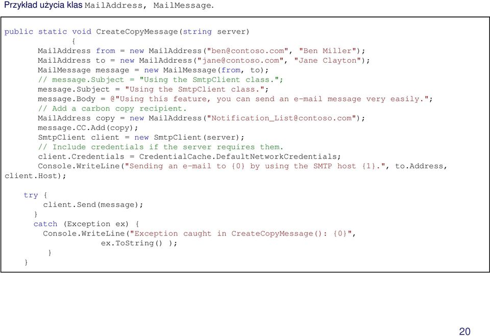 subject = "Using the SmtpClient class."; message.body = @"Using this feature, you can send an e-mail message very easily."; // Add a carbon copy recipient.