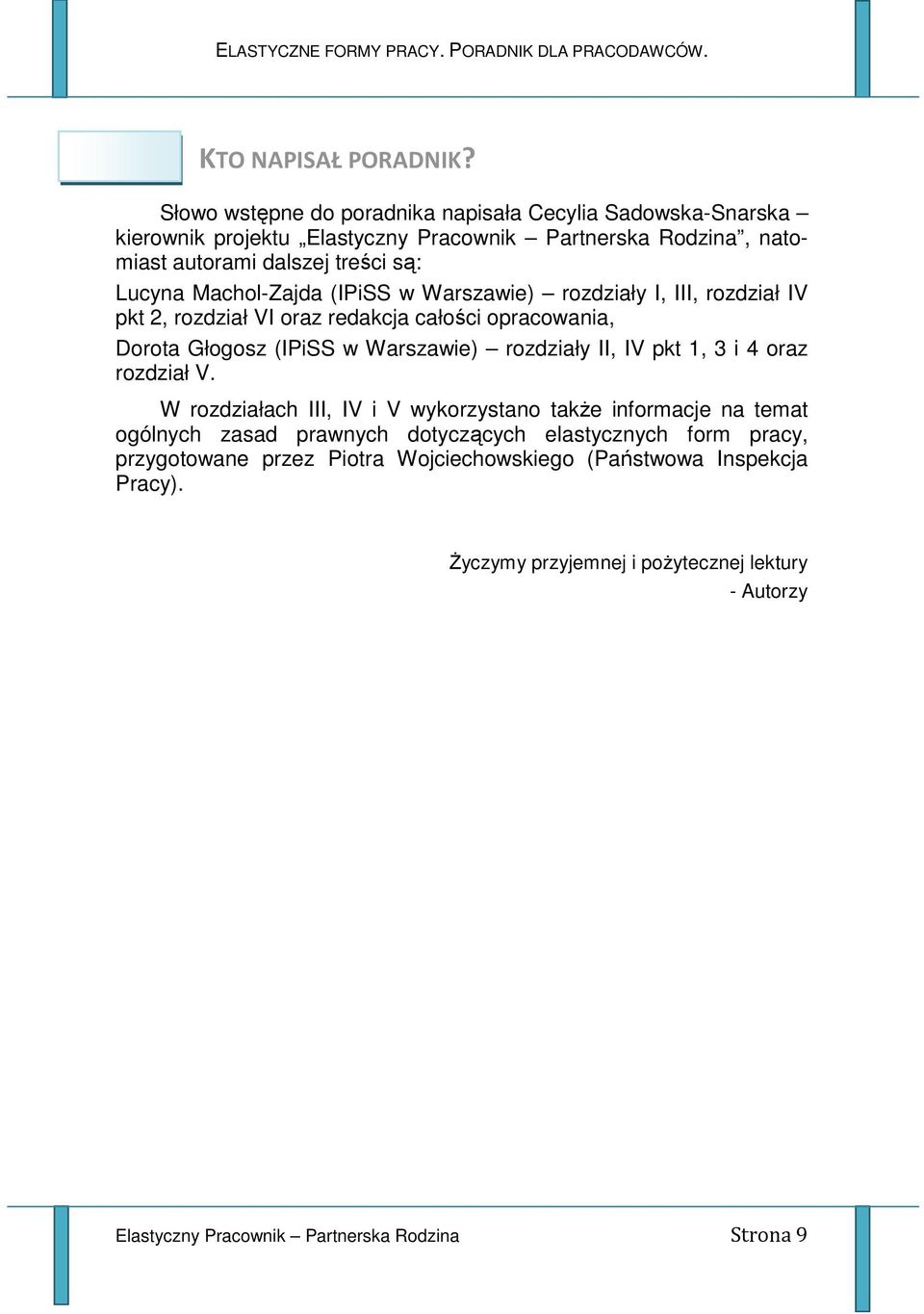 Machol-Zajda (IPiSS w Warszawie) rozdziały I, III, rozdział IV pkt 2, rozdział VI oraz redakcja całości opracowania, Dorota Głogosz (IPiSS w Warszawie) rozdziały II, IV