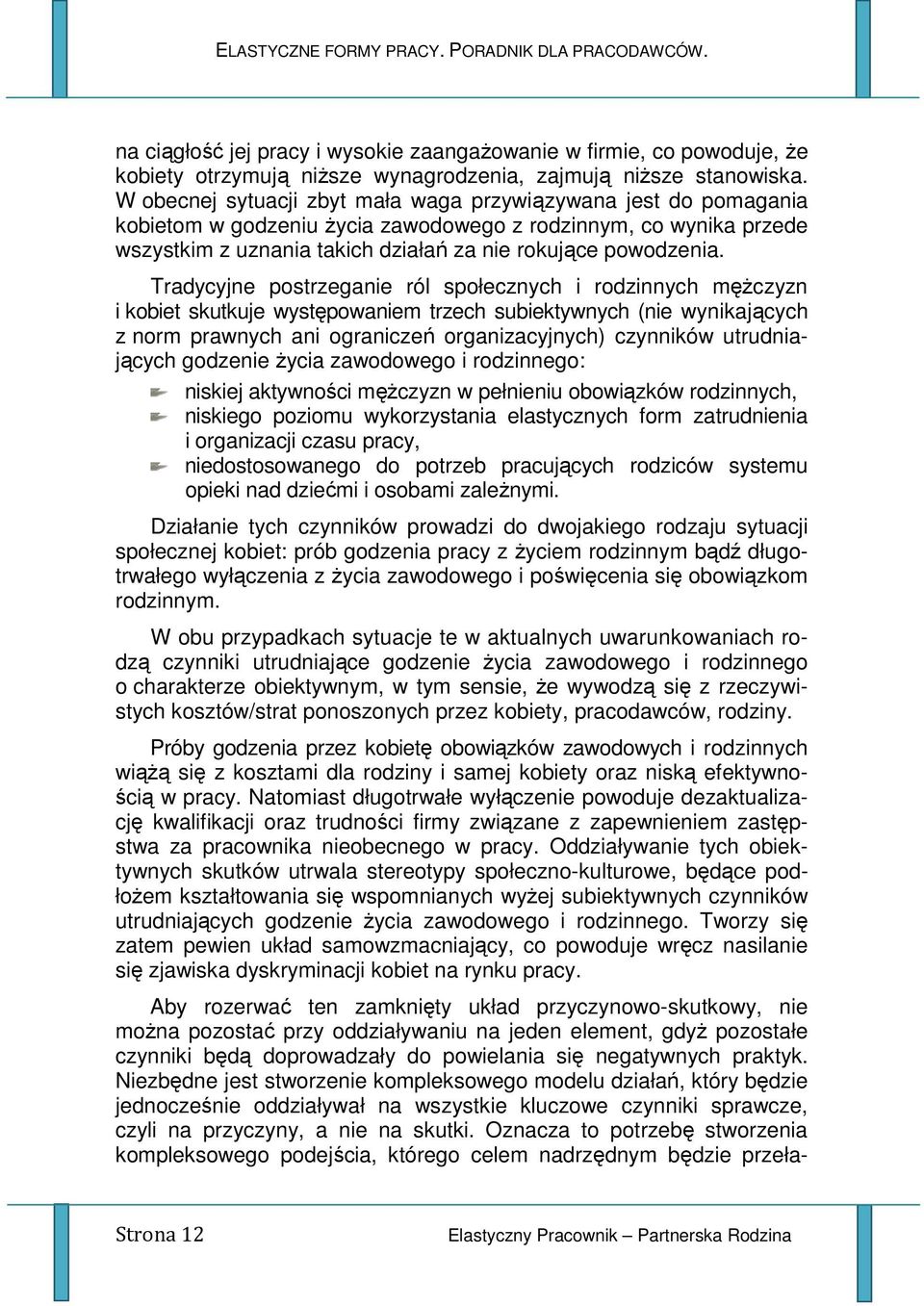 Tradycyjne postrzeganie ról społecznych i rodzinnych męŝczyzn i kobiet skutkuje występowaniem trzech subiektywnych (nie wynikających z norm prawnych ani ograniczeń organizacyjnych) czynników