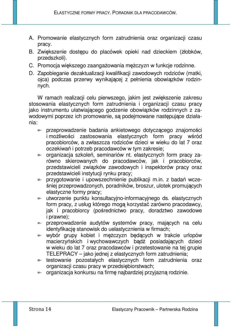 Zapobieganie dezaktualizacji kwalifikacji zawodowych rodziców (matki, ojca) podczas przerwy wynikającej z pełnienia obowiązków rodzinnych.