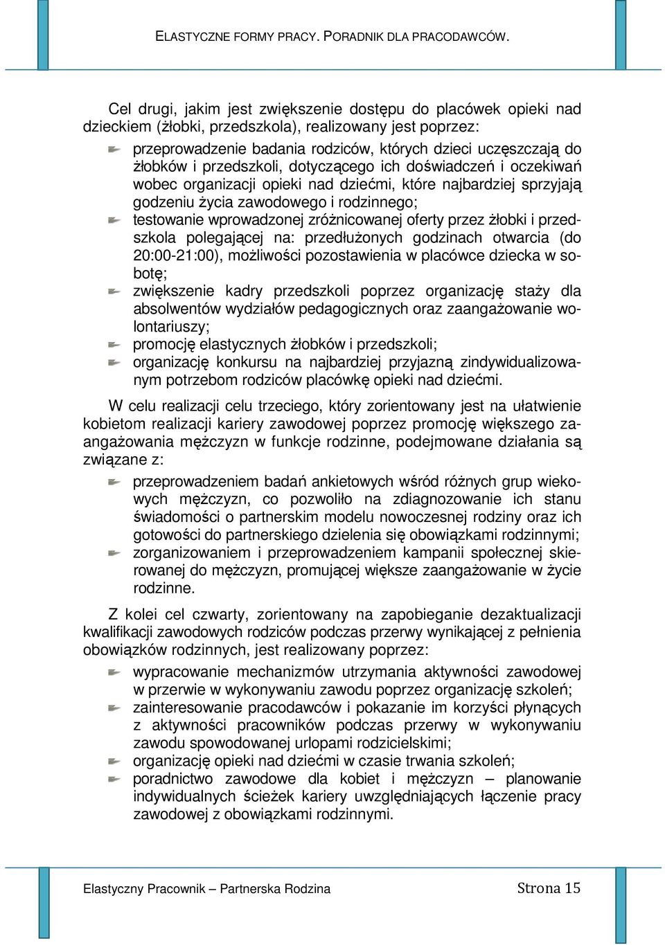 oferty przez Ŝłobki i przedszkola polegającej na: przedłuŝonych godzinach otwarcia (do 20:00-21:00), moŝliwości pozostawienia w placówce dziecka w sobotę; zwiększenie kadry przedszkoli poprzez