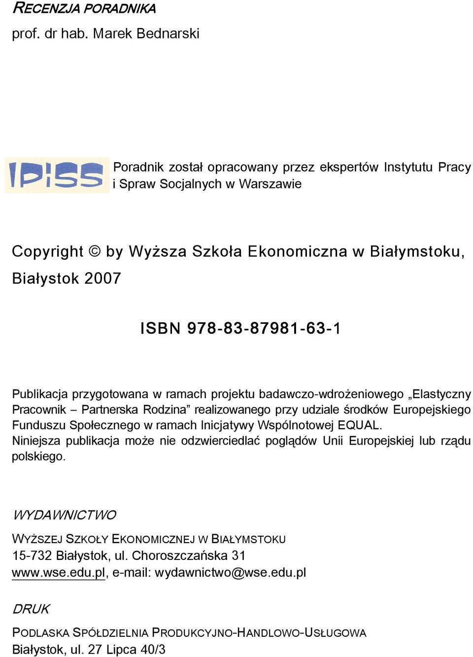 83-87981 87981-63 63-1 Publikacja przygotowana w ramach projektu badawczo-wdrożeniowego Elastyczny Pracownik Partnerska Rodzina realizowanego przy udziale środków Europejskiego Funduszu