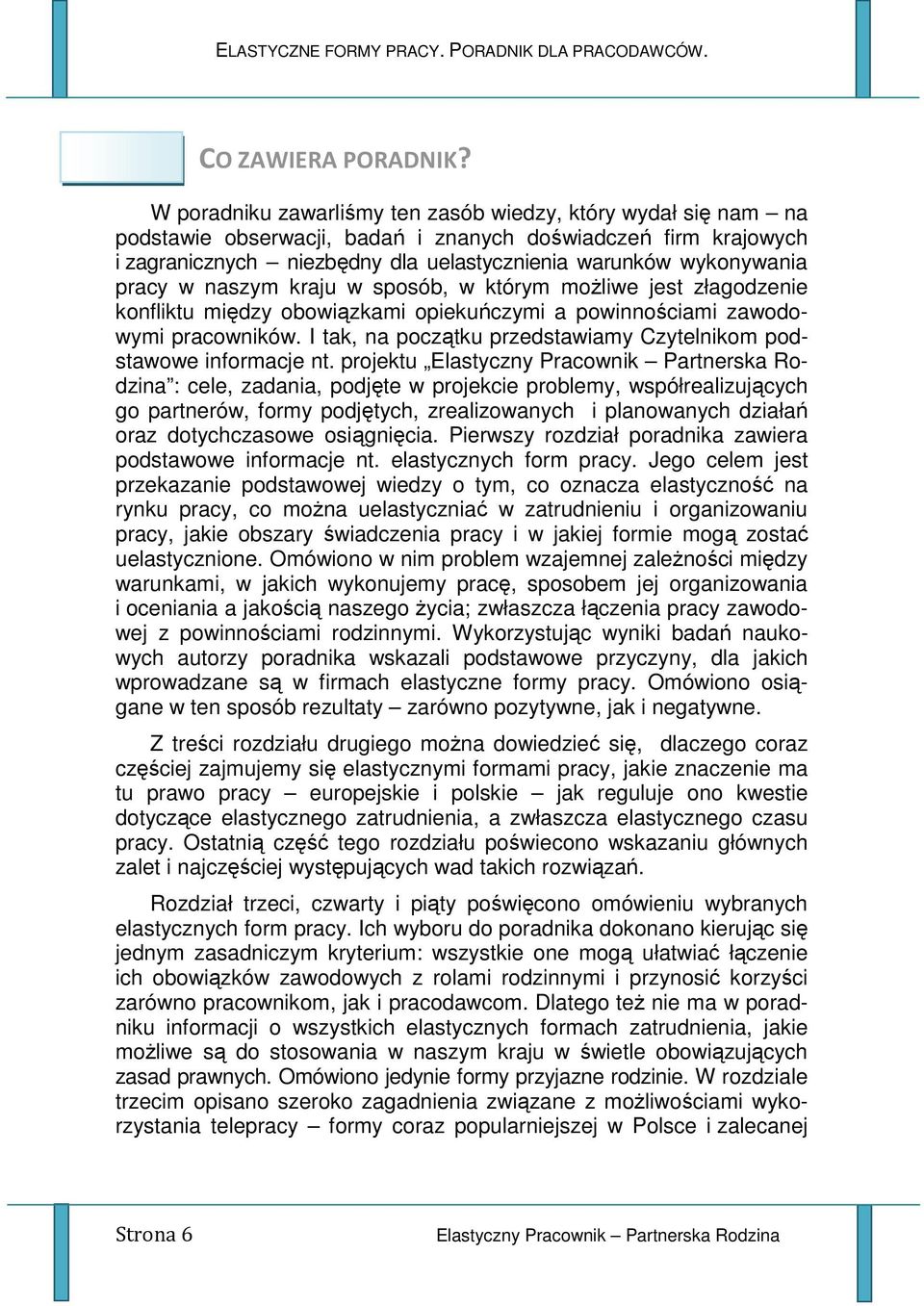 pracy w naszym kraju w sposób, w którym moŝliwe jest złagodzenie konfliktu między obowiązkami opiekuńczymi a powinnościami zawodowymi pracowników.
