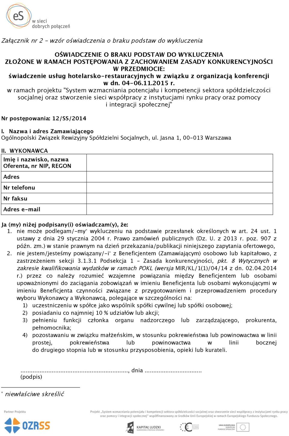 w ramach projektu "System wzmacniania potencjału i kompetencji sektora spółdzielczości socjalnej oraz stworzenie sieci współpracy z instytucjami rynku pracy oraz pomocy i integracji społecznej" Nr