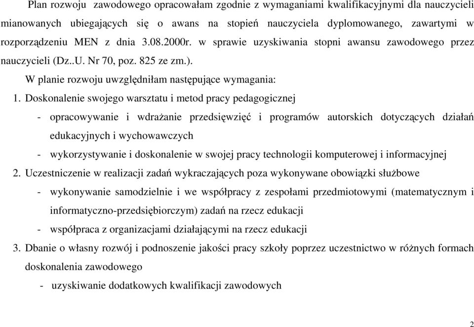 Doskonalenie swojego warsztatu i metod pracy pedagogicznej - opracowywanie i wdrażanie przedsięwzięć i programów autorskich dotyczących działań edukacyjnych i wychowawczych - wykorzystywanie i