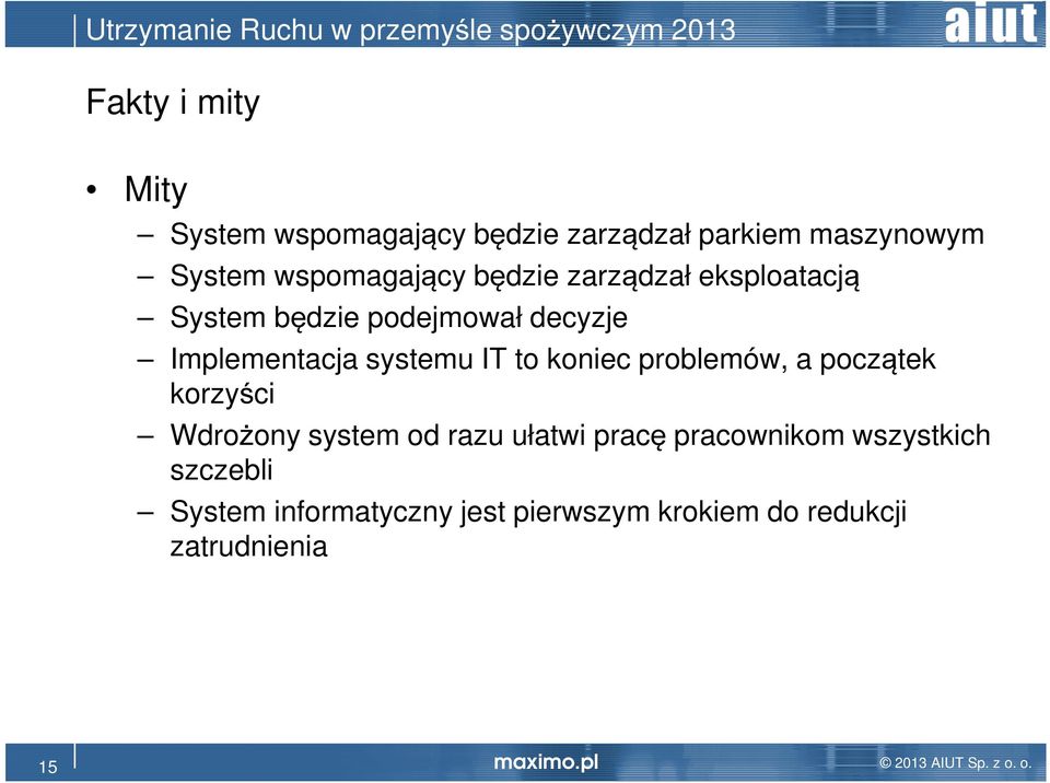 systemu IT to koniec problemów, a początek korzyści Wdrożony system od razu ułatwi pracę