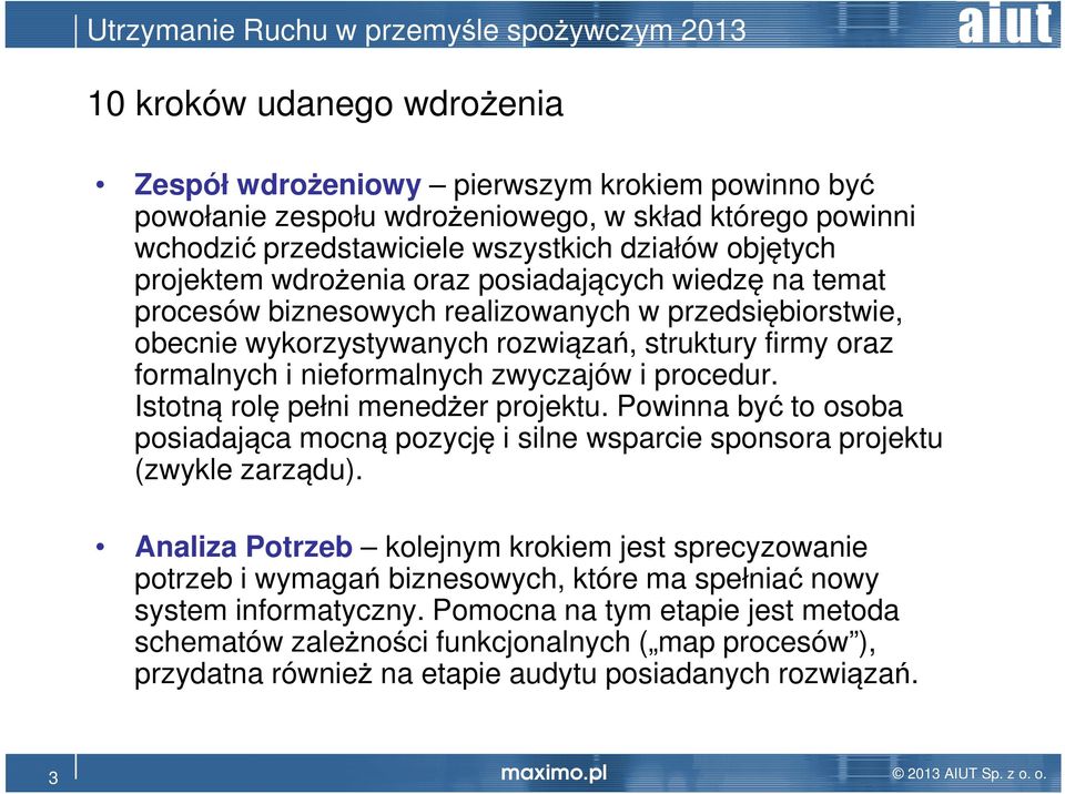 procedur. Istotną rolę pełni menedżer projektu. Powinna być to osoba posiadająca mocną pozycję i silne wsparcie sponsora projektu (zwykle zarządu).