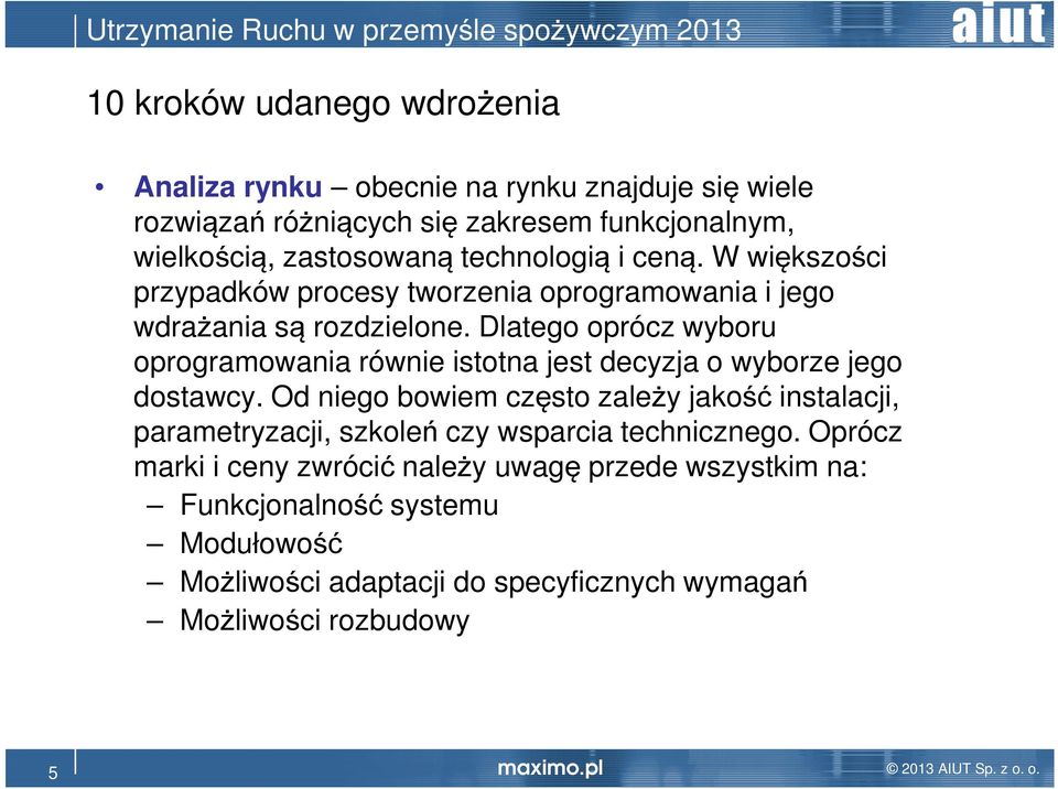 Dlatego oprócz wyboru oprogramowania równie istotna jest decyzja o wyborze jego dostawcy.