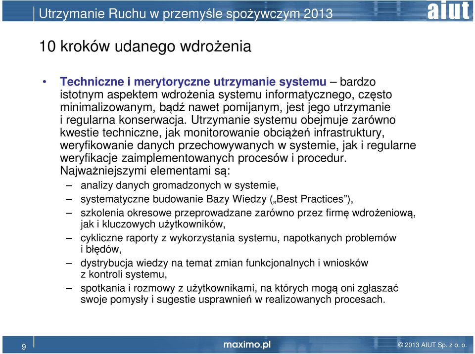 Utrzymanie systemu obejmuje zarówno kwestie techniczne, jak monitorowanie obciążeń infrastruktury, weryfikowanie danych przechowywanych w systemie, jak i regularne weryfikacje zaimplementowanych