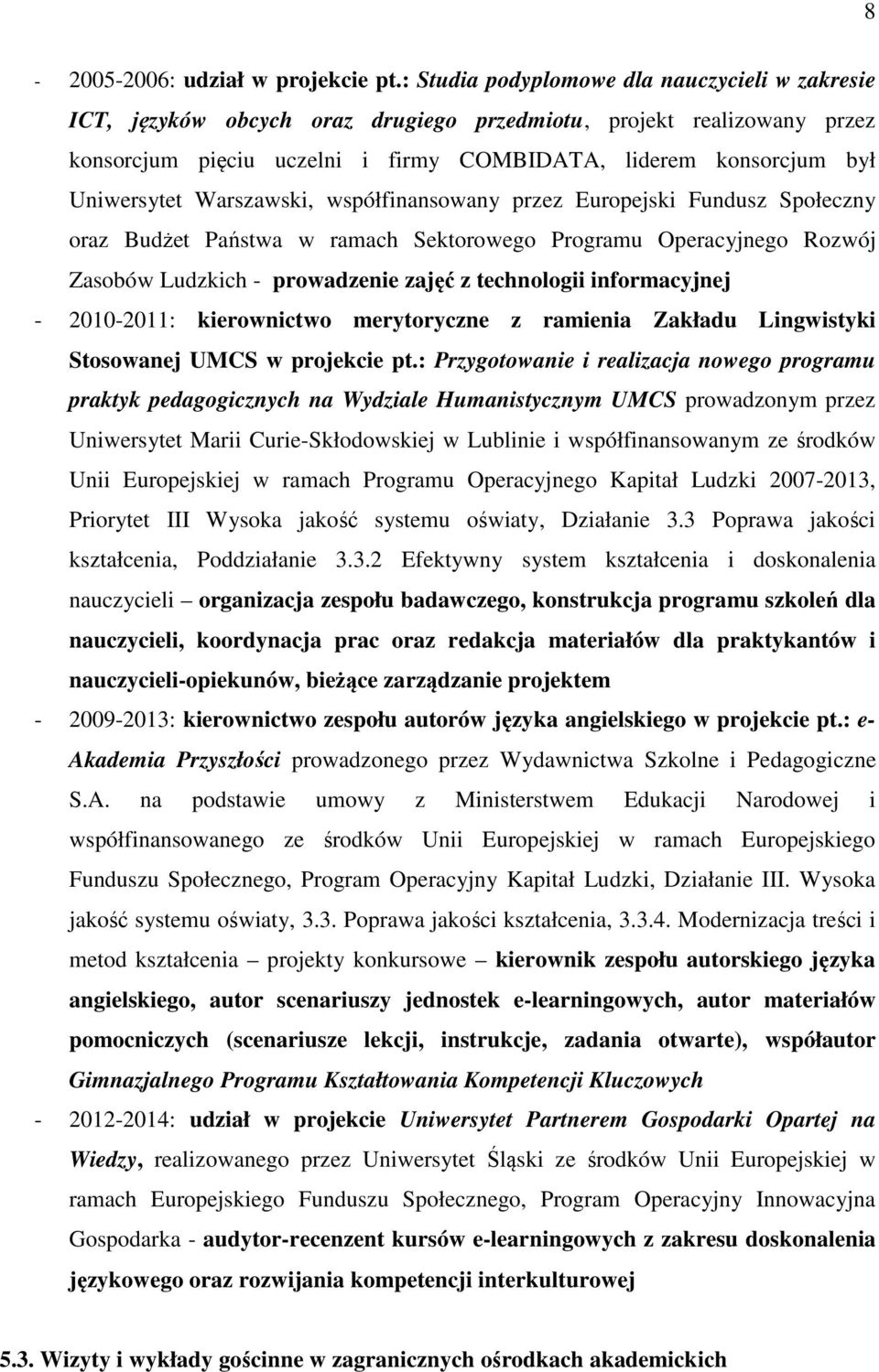 Warszawski, współfinansowany przez Europejski Fundusz Społeczny oraz Budżet Państwa w ramach Sektorowego Programu Operacyjnego Rozwój Zasobów Ludzkich - prowadzenie zajęć z technologii informacyjnej