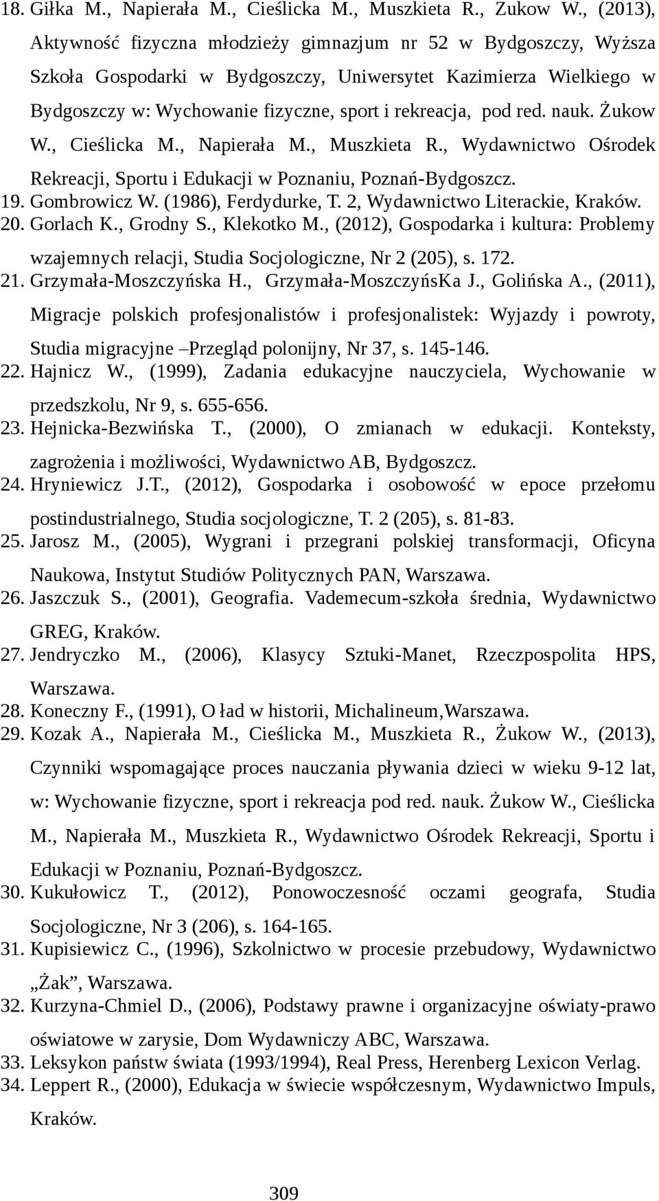 pod red. nauk. Żukow W., Cieślicka M., Napierała M., Muszkieta R., Wydawnictwo Ośrodek Rekreacji, Sportu i Edukacji w Poznaniu, Poznań-Bydgoszcz. 19. Gombrowicz W. (1986), Ferdydurke, T.