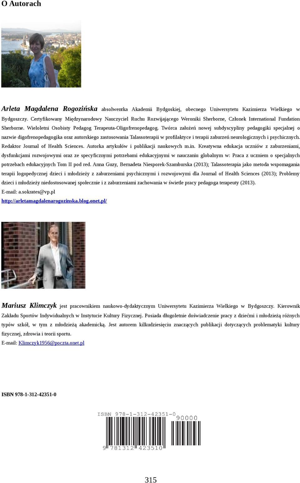 Twórca założeń nowej subdyscypliny pedagogiki specjalnej o nazwie digofrenopedagogika oraz autorskiego zastosowania Talassoterapii w profilaktyce i terapii zaburzeń neurologicznych i psychicznych.