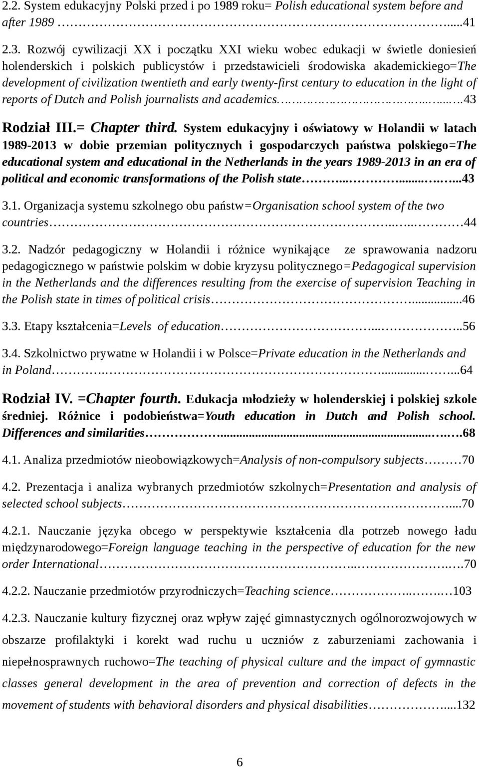 and early twenty-first century to education in the light of reports of Dutch and Polish journalists and academics......43 Rodział III.= Chapter third.