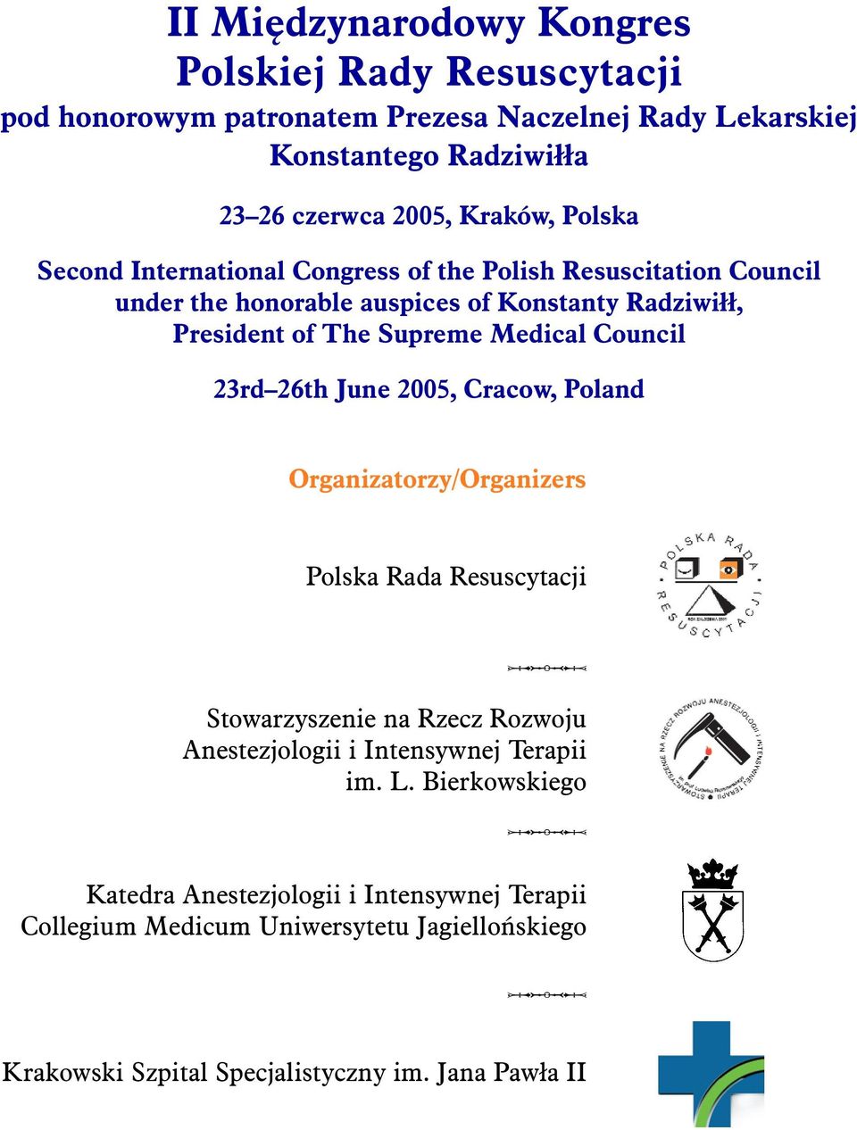 Council 23rd 26th June 2005, Cracow, Poland Organizatorzy/Organizers Polska Rada Resuscytacji q Stowarzyszenie na Rzecz Rozwoju Anestezjologii i Intensywnej