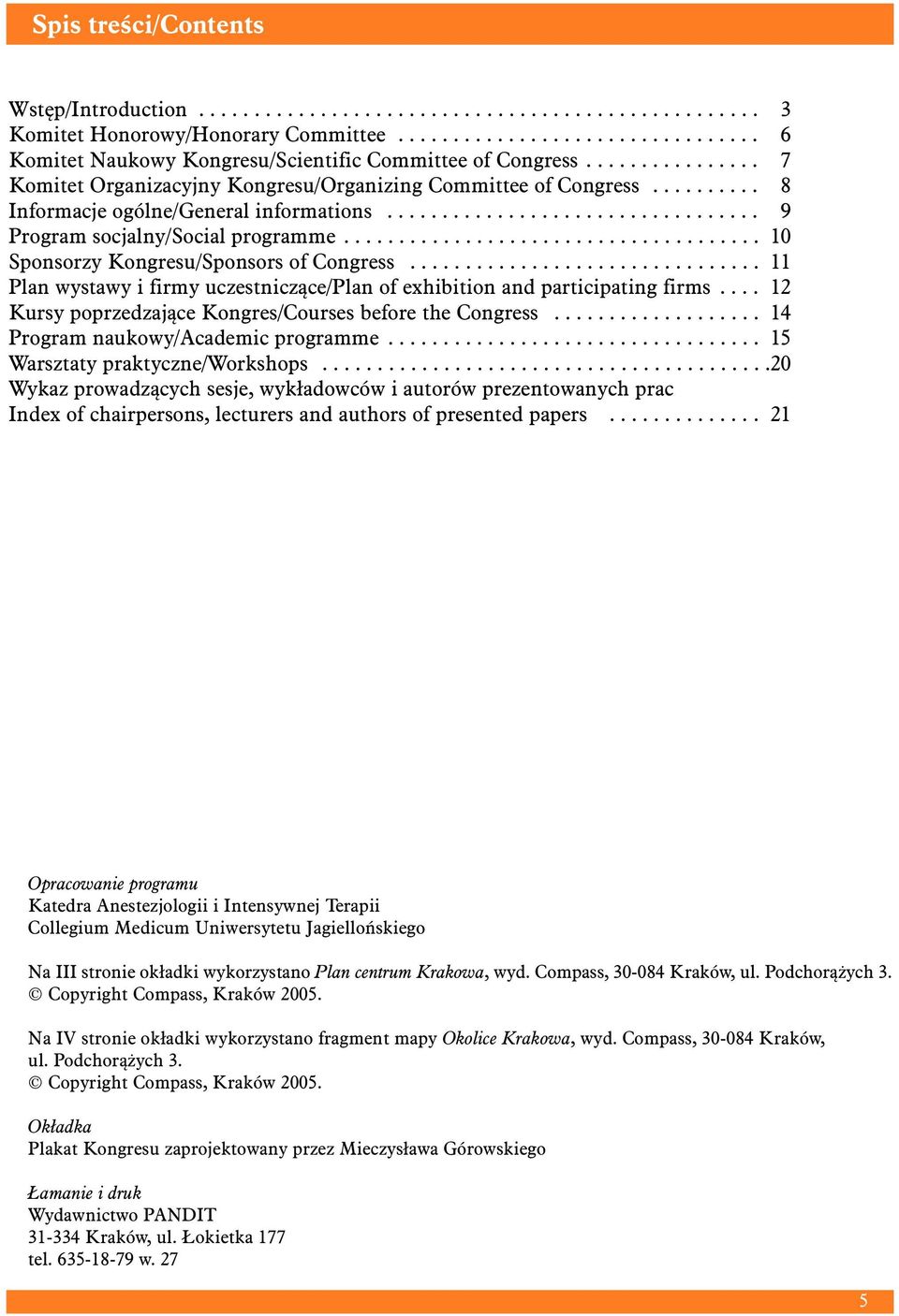 ..................................... 10 Sponsorzy Kongresu/Sponsors of Congress................................ 11 Plan wystawy i firmy uczestniczące/plan of exhibition and participating firms.