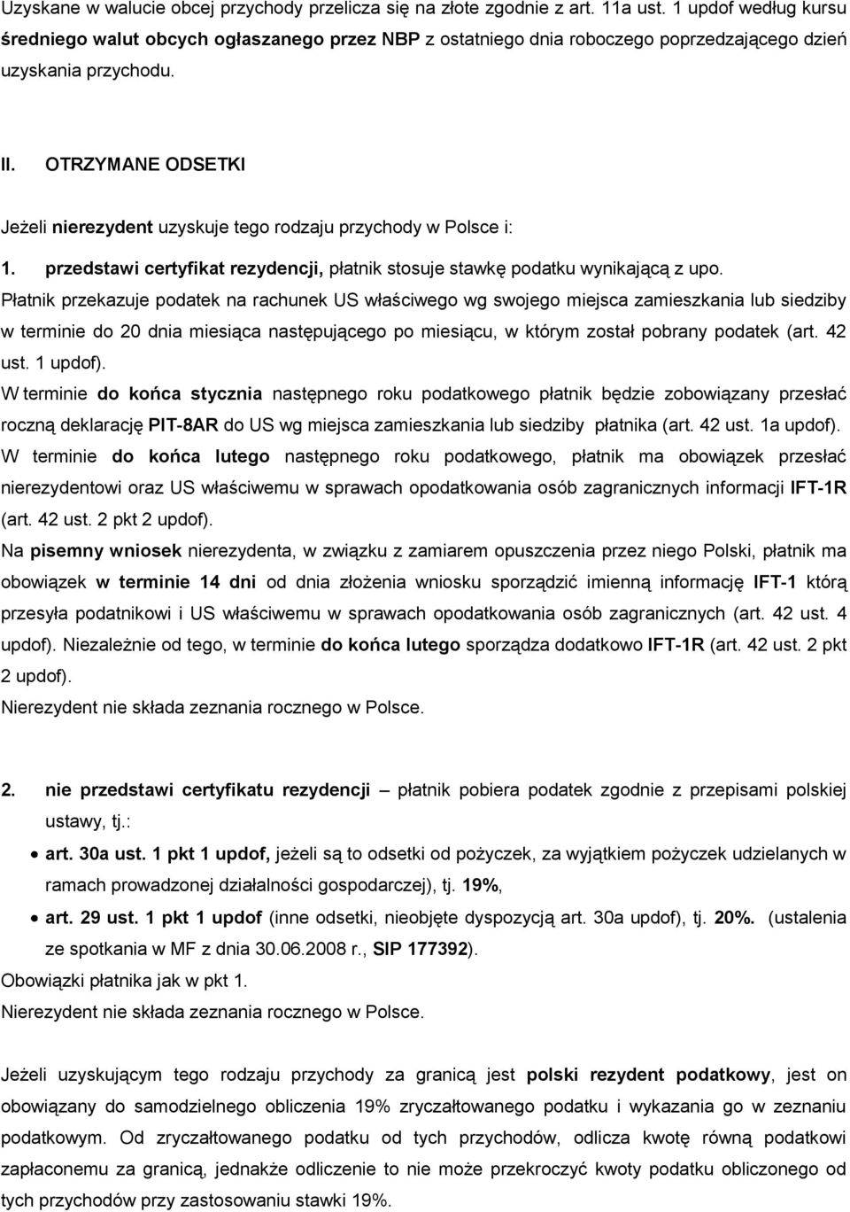 OTRZYMANE ODSETKI Jeżeli nierezydent uzyskuje tego rodzaju przychody w Polsce i: 1. przedstawi certyfikat rezydencji, płatnik stosuje stawkę podatku wynikającą z upo.