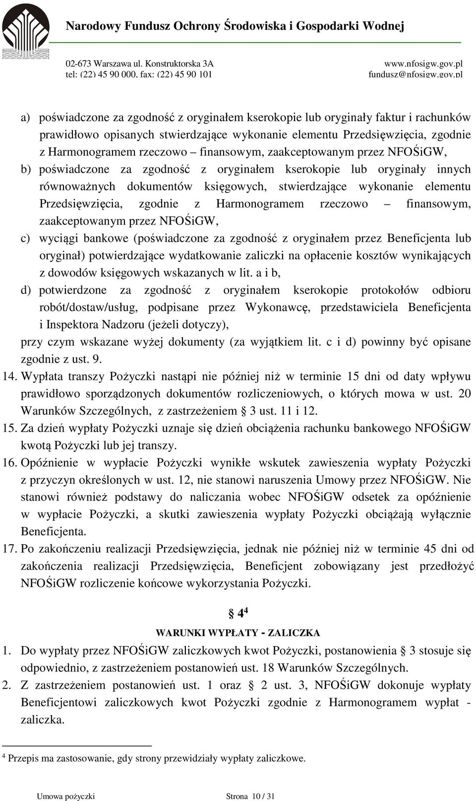 Przedsięwzięcia, zgodnie z Harmonogramem rzeczowo finansowym, zaakceptowanym przez NFOŚiGW, c) wyciągi bankowe (poświadczone za zgodność z oryginałem przez Beneficjenta lub oryginał) potwierdzające