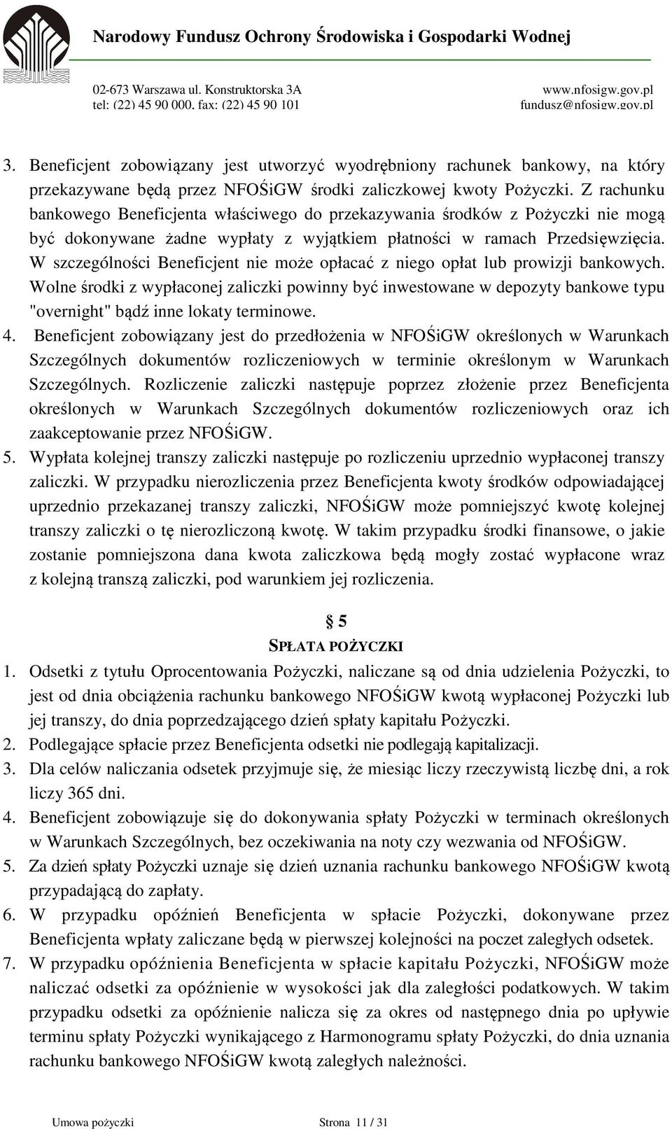 W szczególności Beneficjent nie może opłacać z niego opłat lub prowizji bankowych.