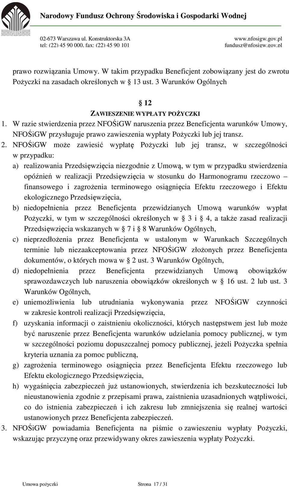 NFOŚiGW może zawiesić wypłatę Pożyczki lub jej transz, w szczególności w przypadku: a) realizowania Przedsięwzięcia niezgodnie z Umową, w tym w przypadku stwierdzenia opóźnień w realizacji