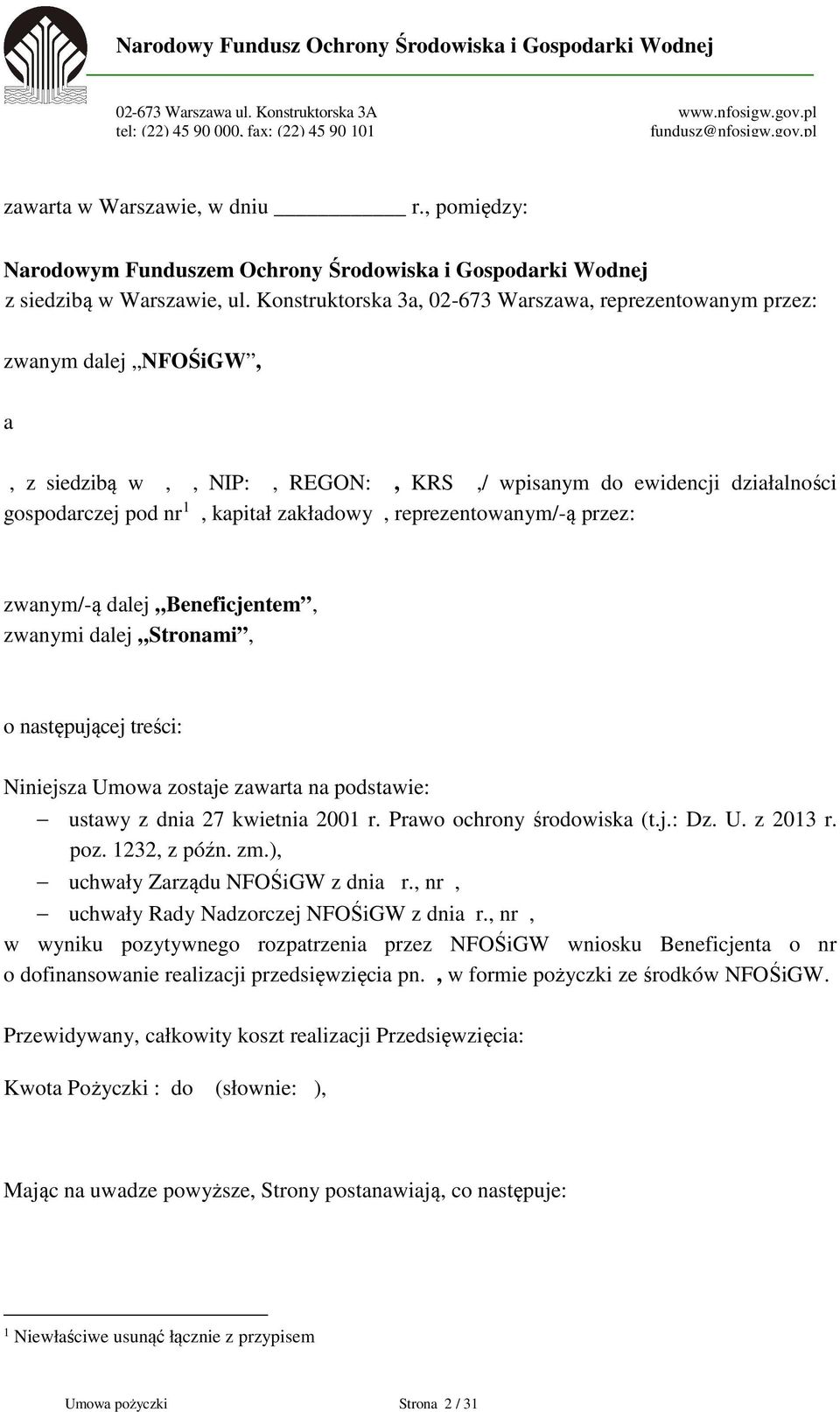 reprezentowanym/-ą przez: zwanym/-ą dalej Beneficjentem, zwanymi dalej Stronami, o następującej treści: Niniejsza Umowa zostaje zawarta na podstawie: ustawy z dnia 27 kwietnia 2001 r.