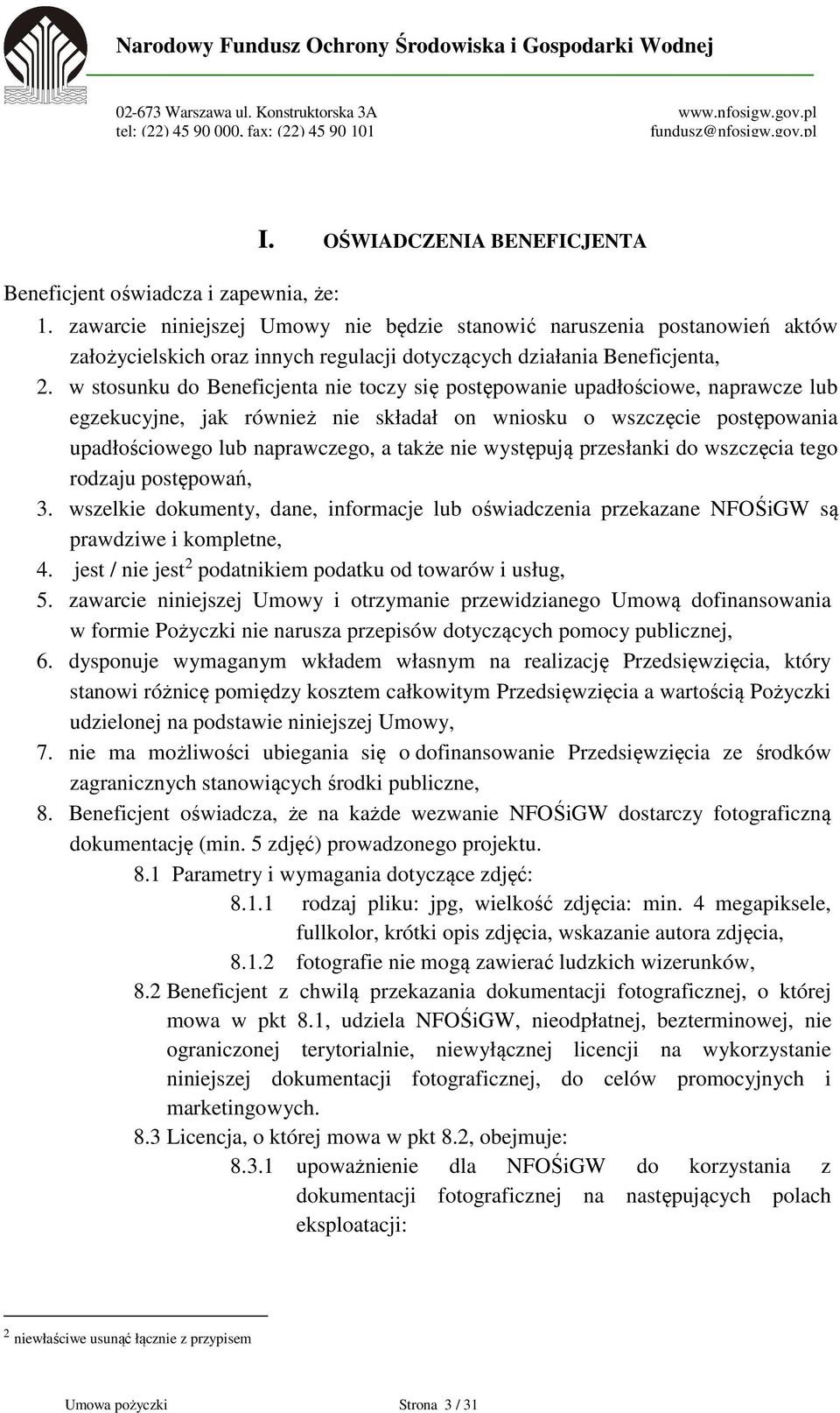 w stosunku do Beneficjenta nie toczy się postępowanie upadłościowe, naprawcze lub egzekucyjne, jak również nie składał on wniosku o wszczęcie postępowania upadłościowego lub naprawczego, a także nie