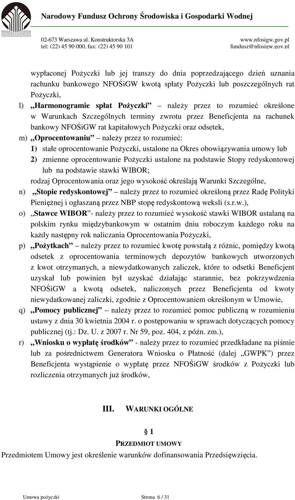 1) stałe oprocentowanie Pożyczki, ustalone na Okres obowiązywania umowy lub 2) zmienne oprocentowanie Pożyczki ustalone na podstawie Stopy redyskontowej lub na podstawie stawki WIBOR; rodzaj