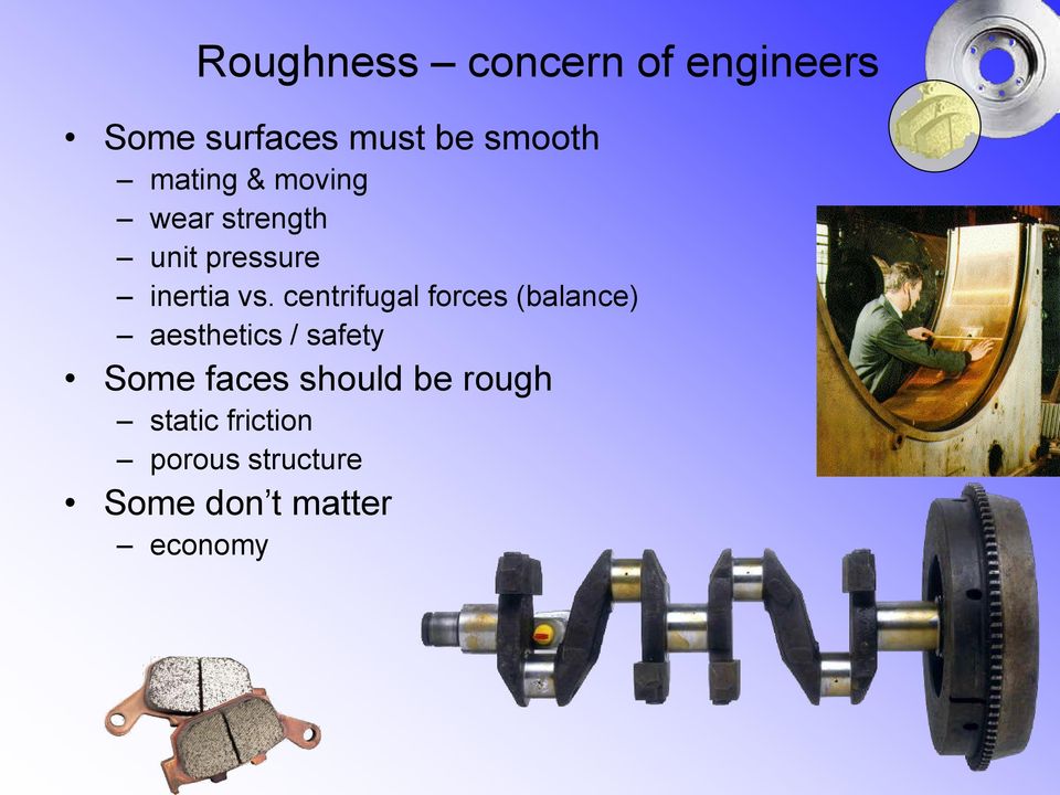 centrifugal forces (balance) aesthetics / safety Some faces