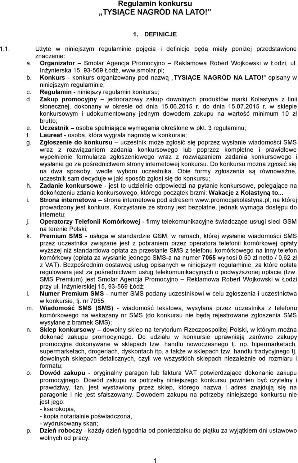 " opisany w niniejszym regulaminie; c. Regulamin - niniejszy regulamin konkursu; d.