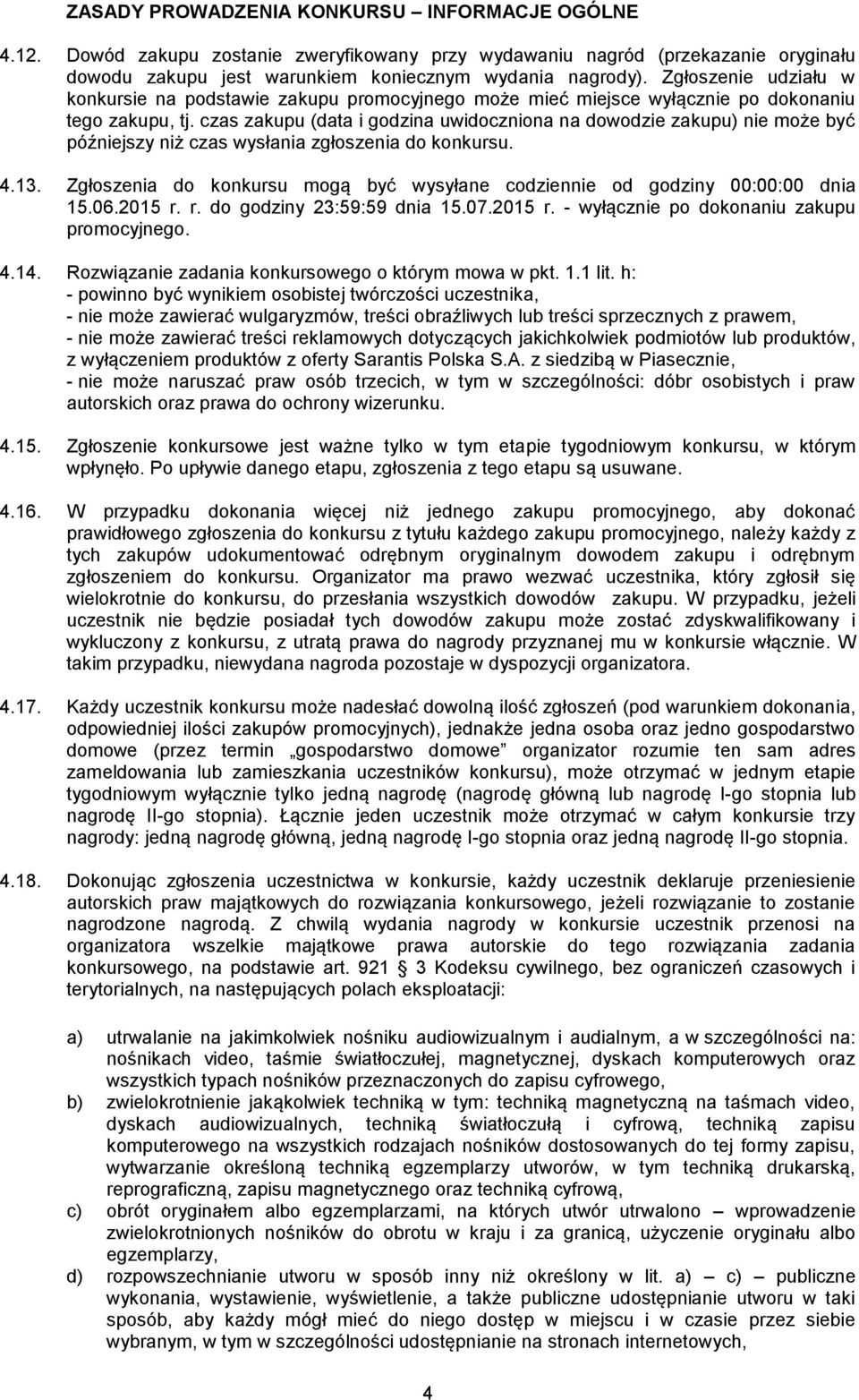 czas zakupu (data i godzina uwidoczniona na dowodzie zakupu) nie może być późniejszy niż czas wysłania zgłoszenia do konkursu. 4.13.