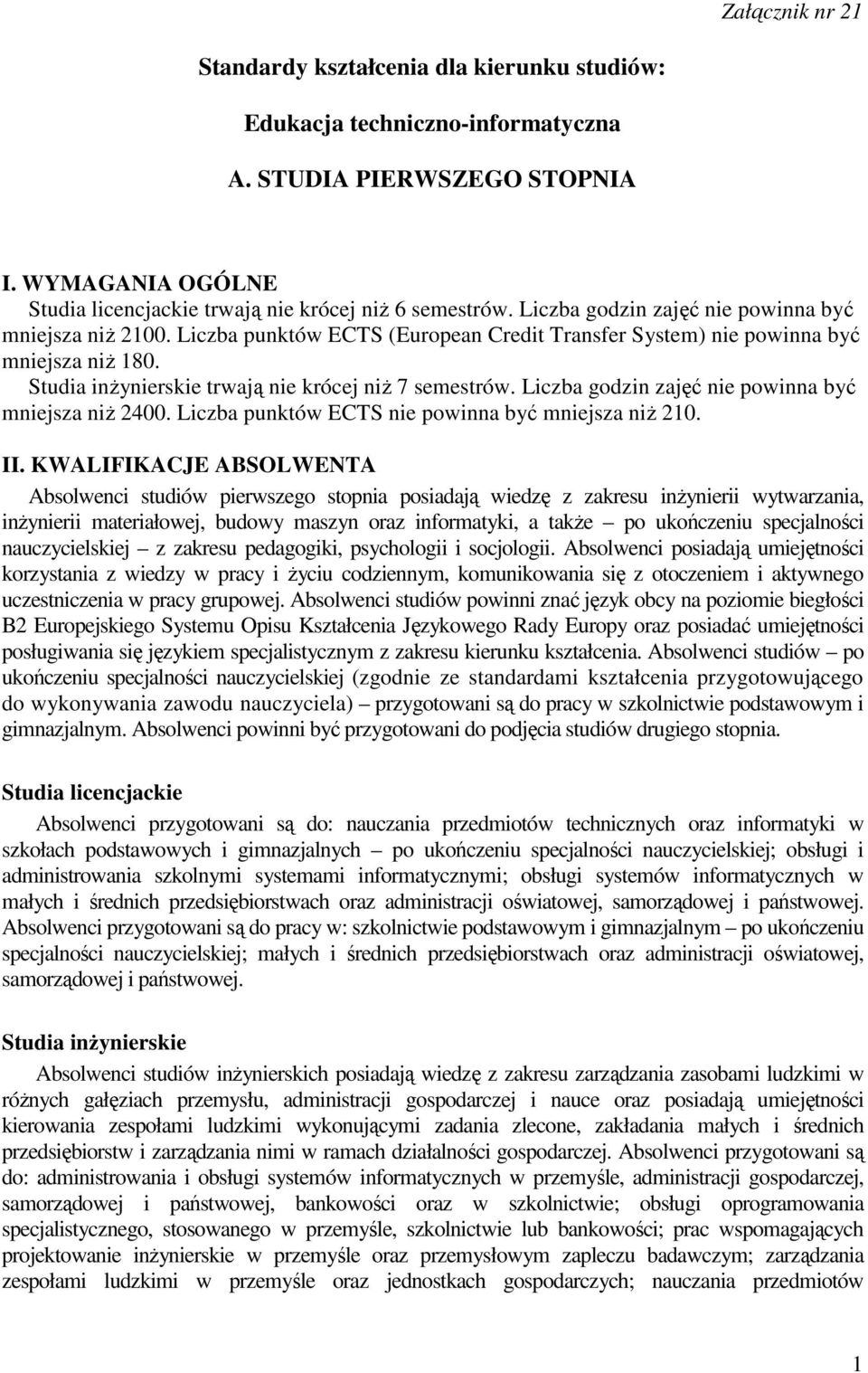 Liczba godzin zajęć nie powinna być mniejsza niŝ 2400. Liczba punktów ECTS nie powinna być mniejsza niŝ 210. II.