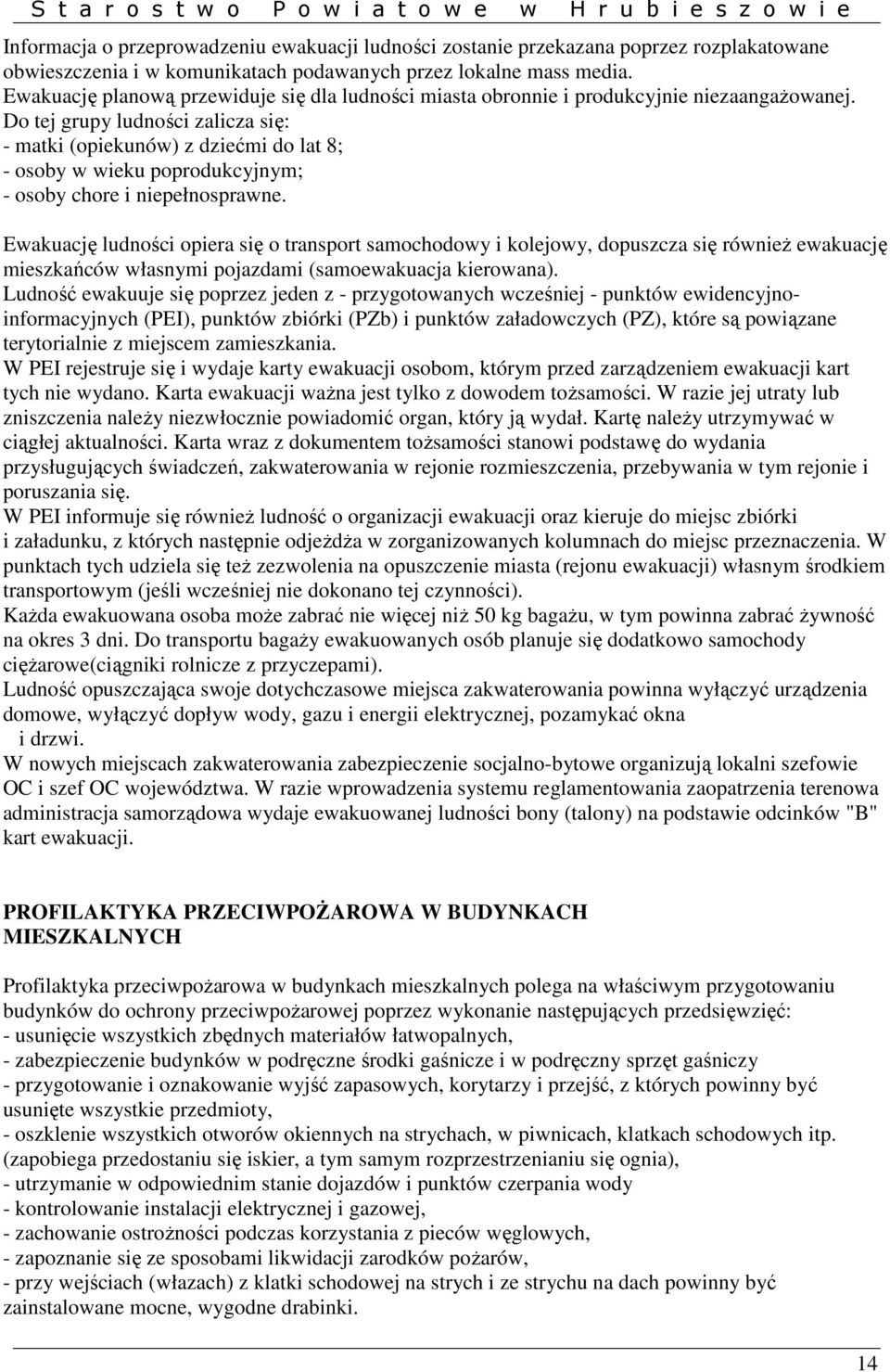 Do tej grupy ludności zalicza się: - matki (opiekunów) z dziećmi do lat 8; - osoby w wieku poprodukcyjnym; - osoby chore i niepełnosprawne.