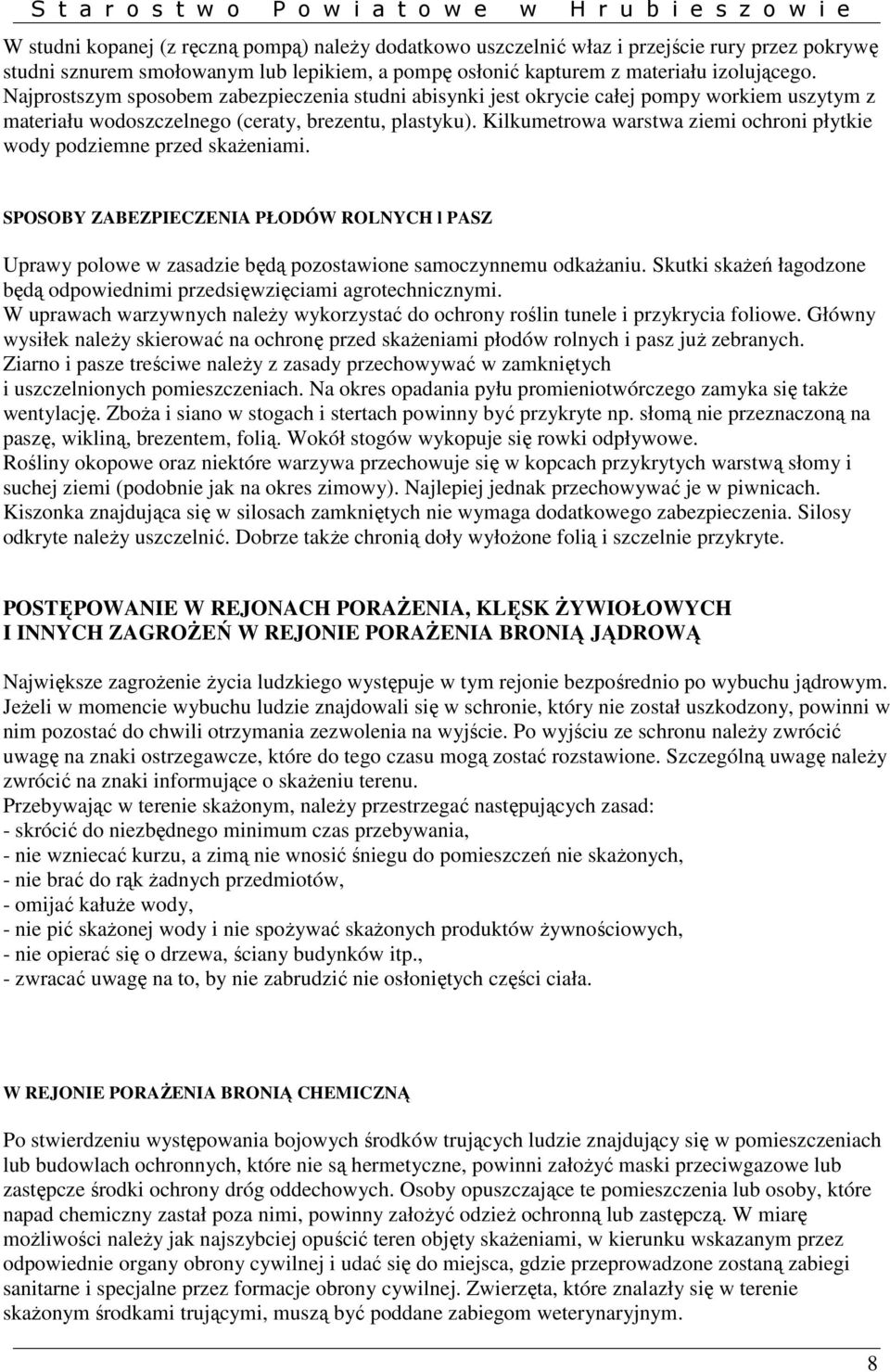 Kilkumetrowa warstwa ziemi ochroni płytkie wody podziemne przed skaŝeniami. SPOSOBY ZABEZPIECZENIA PŁODÓW ROLNYCH l PASZ Uprawy polowe w zasadzie będą pozostawione samoczynnemu odkaŝaniu.