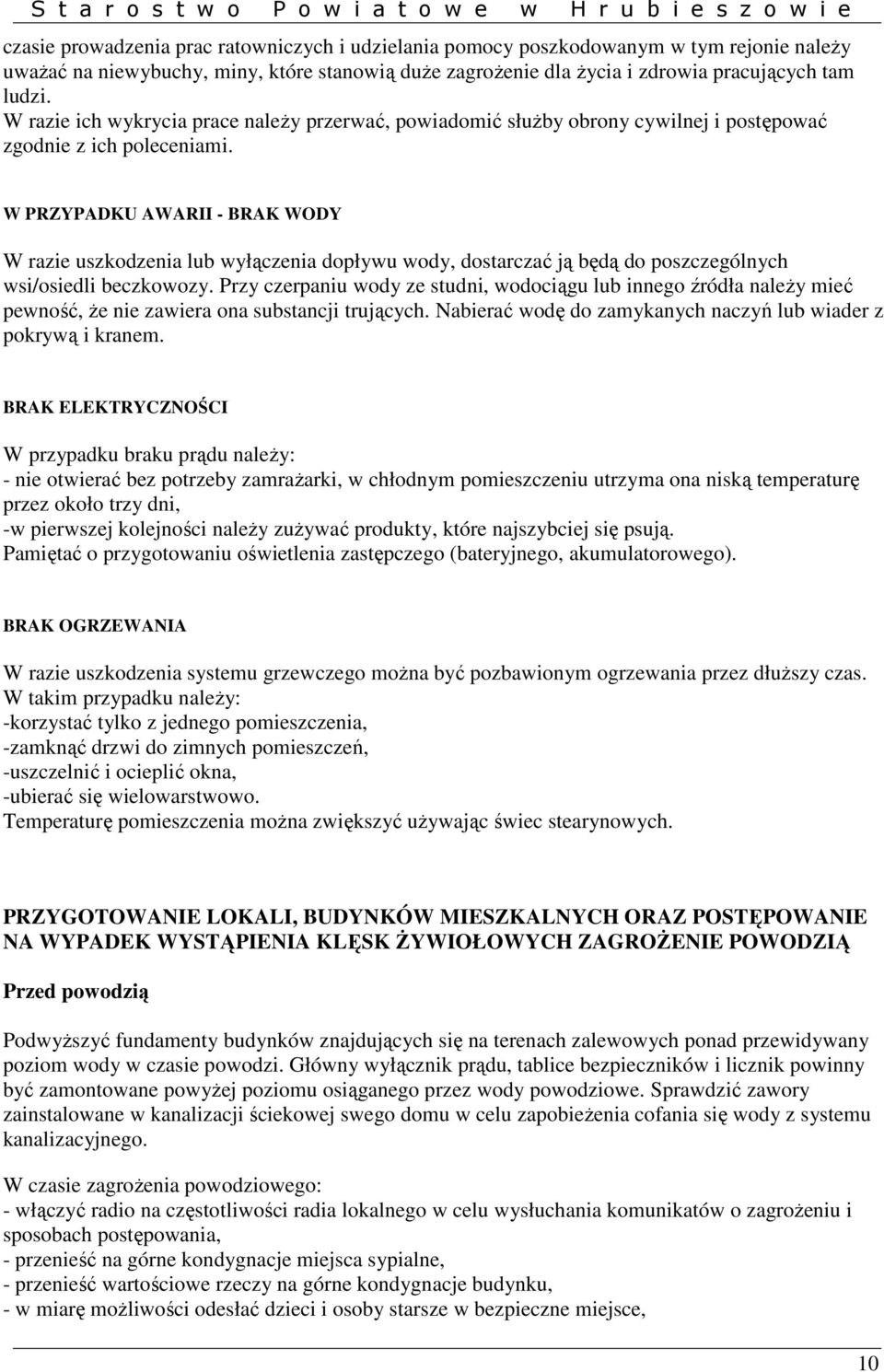 W PRZYPADKU AWARII - BRAK WODY W razie uszkodzenia lub wyłączenia dopływu wody, dostarczać ją będą do poszczególnych wsi/osiedli beczkowozy.