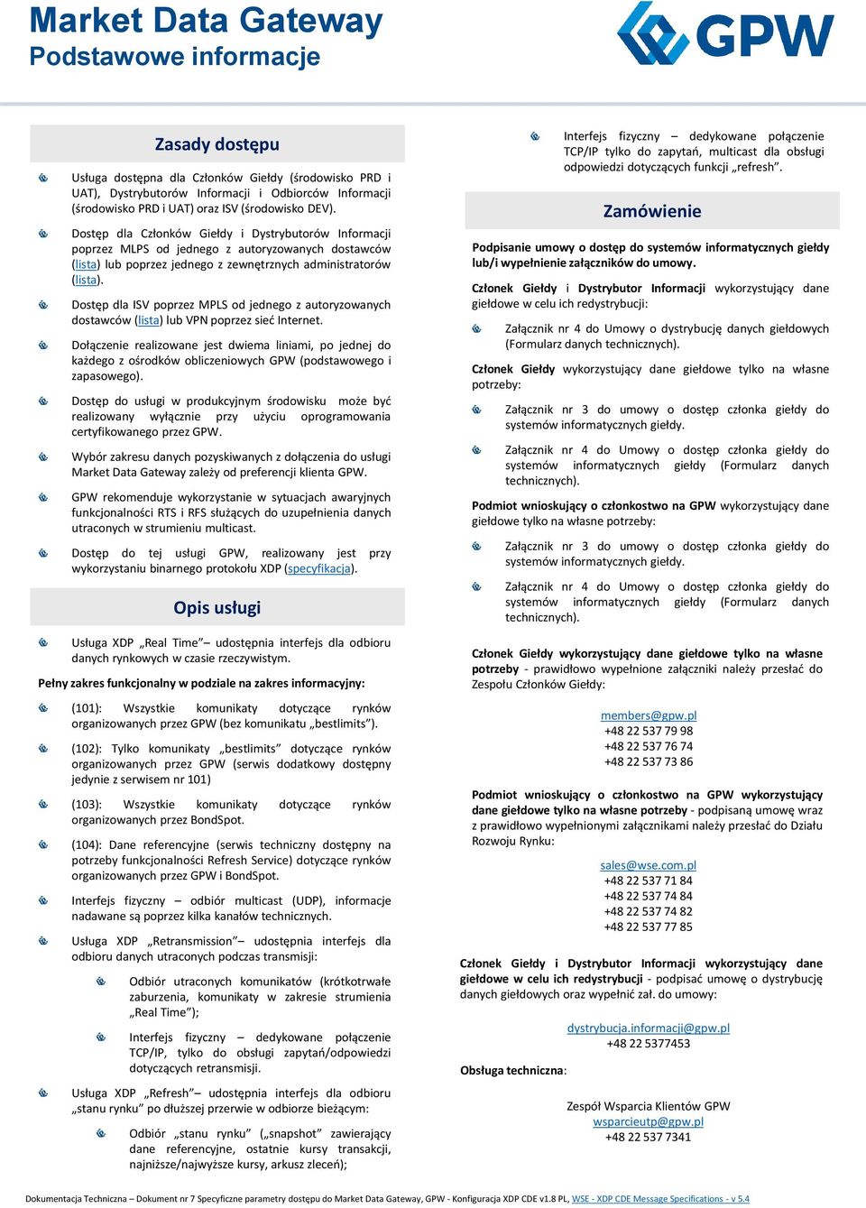 Dostęp dla ISV poprzez MPLS od jednego z autoryzowanych dostawców (lista) lub VPN poprzez sieć Internet.