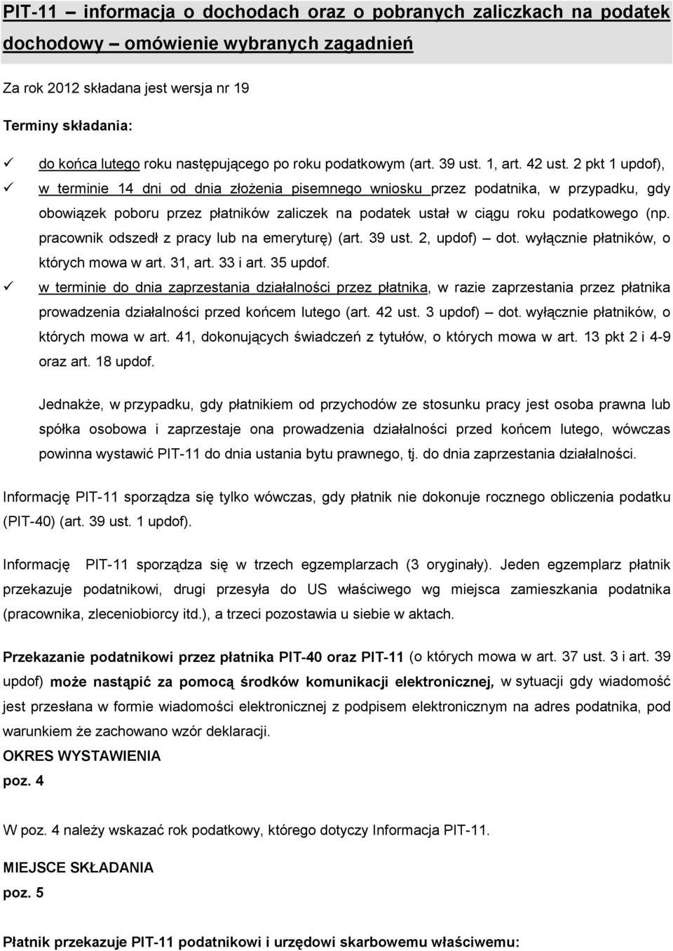 2 pkt 1 updof), w terminie 14 dni od dnia złożenia pisemnego wniosku przez podatnika, w przypadku, gdy obowiązek poboru przez płatników zaliczek na podatek ustał w ciągu roku podatkowego (np.