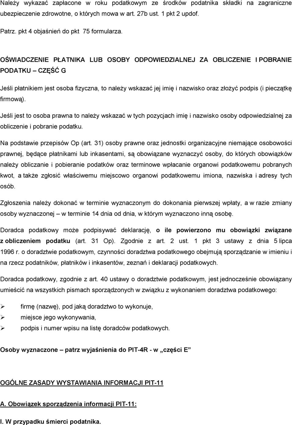 OŚWIADCZENIE PŁATNIKA LUB OSOBY ODPOWIEDZIALNEJ ZA OBLICZENIE I POBRANIE PODATKU CZĘŚĆ G Jeśli płatnikiem jest osoba fizyczna, to należy wskazać jej imię i nazwisko oraz złożyć podpis (i pieczątkę