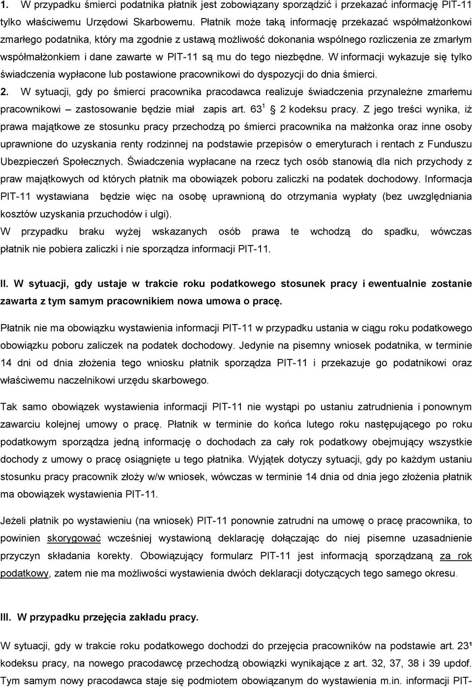 do tego niezbędne. W informacji wykazuje się tylko świadczenia wypłacone lub postawione pracownikowi do dyspozycji do dnia śmierci. 2.