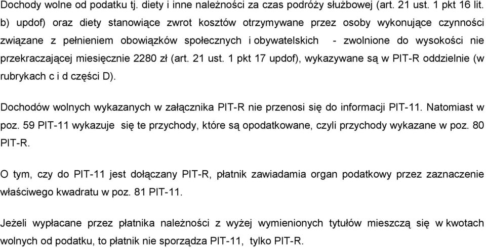 miesięcznie 2280 zł (art. 21 ust. 1 pkt 17 updof), wykazywane są w PIT-R oddzielnie (w rubrykach c i d części D). Dochodów wolnych wykazanych w załącznika PIT-R nie przenosi się do informacji PIT-11.