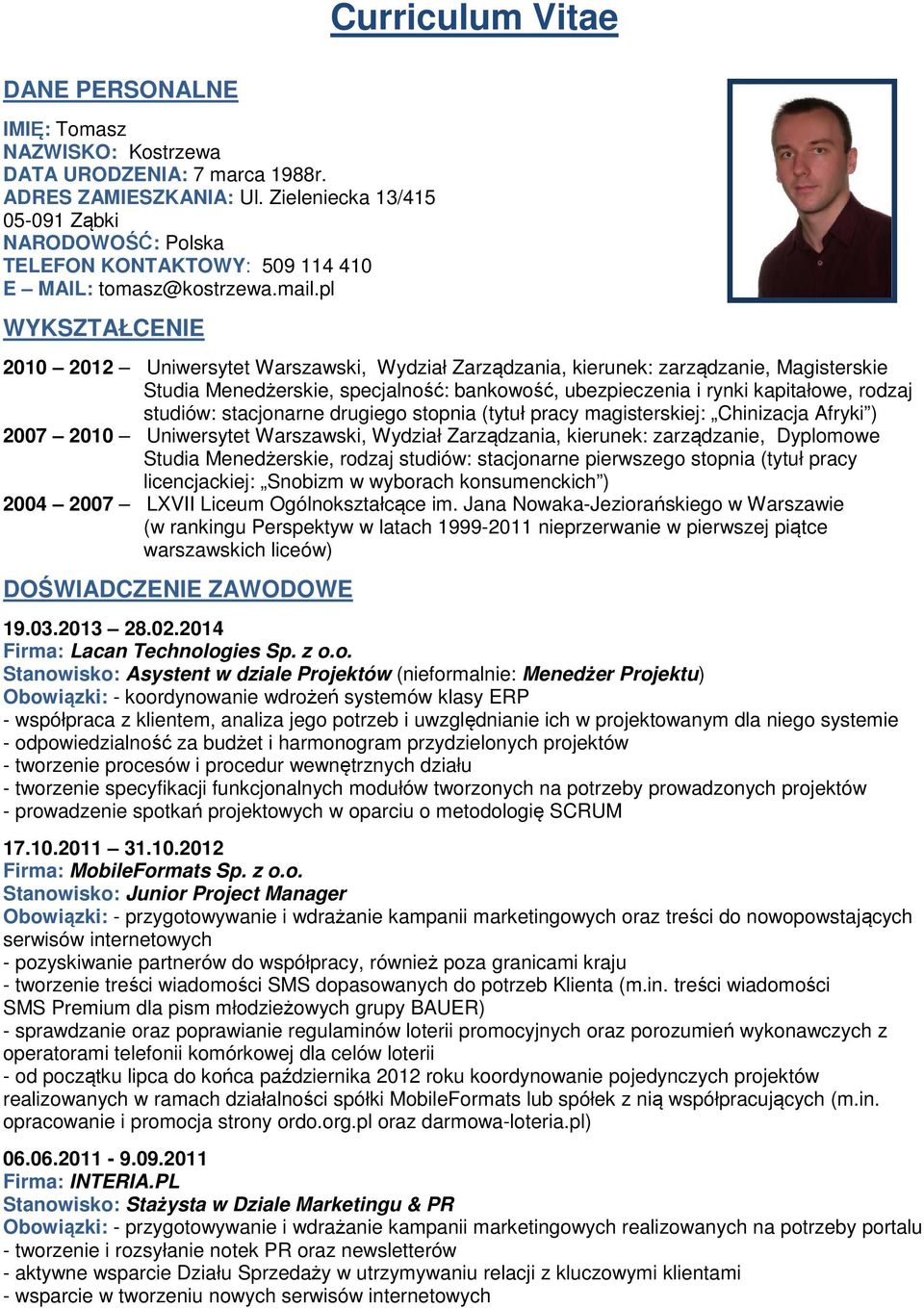 pl WYKSZTAŁCENIE 2010 2012 Uniwersytet Warszawski, Wydział Zarządzania, kierunek: zarządzanie, Magisterskie Studia Menedżerskie, specjalność: bankowość, ubezpieczenia i rynki kapitałowe, rodzaj