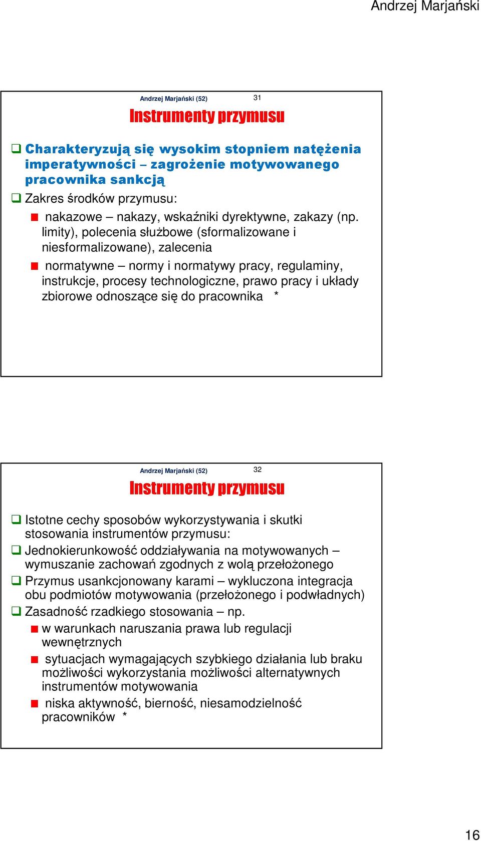 się do pracownika * 31 Instrumenty przymusu Istotne cechy sposobów wykorzystywania i skutki stosowania instrumentów przymusu: Jednokierunkowość oddziaływania na motywowanych wymuszanie zachowań