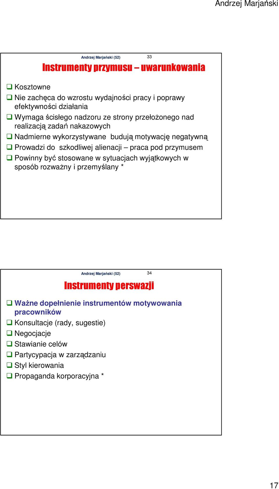 przymusem Powinny być stosowane w sytuacjach wyjątkowych w sposób rozważny i przemyślany * 33 34 Instrumenty perswazji Ważne dopełnienie