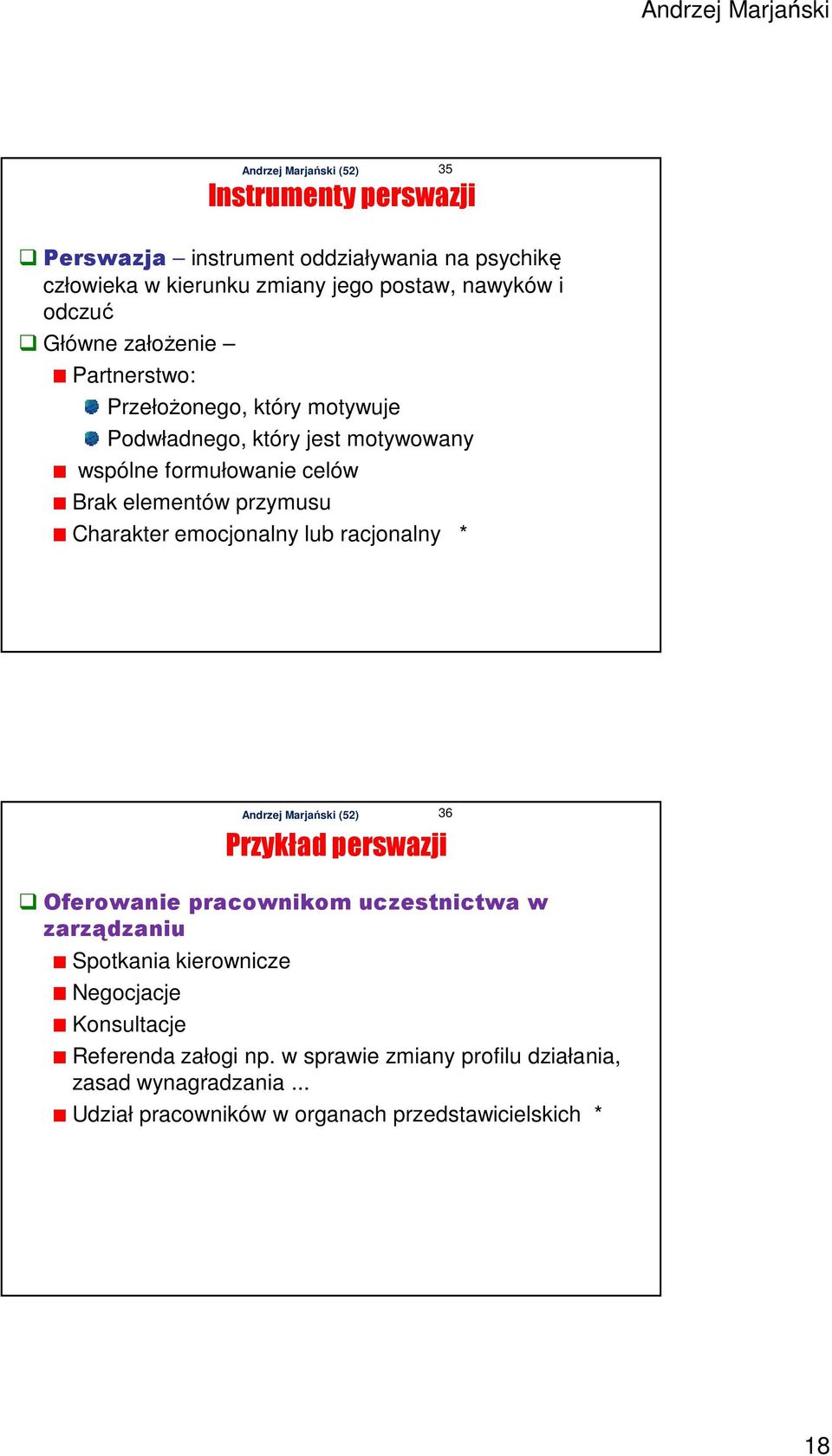 Charakter emocjonalny lub racjonalny * Przykład perswazji Oferowanie pracownikom uczestnictwa w zarządzaniu Spotkania kierownicze Negocjacje