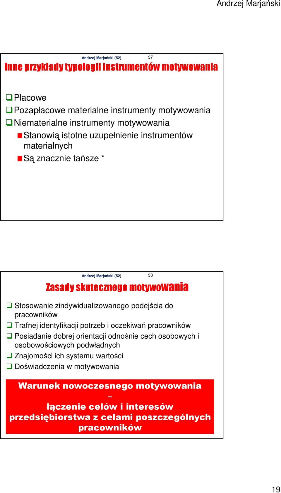 Trafnej identyfikacji potrzeb i oczekiwań pracowników Posiadanie dobrej orientacji odnośnie cech osobowych i osobowościowych podwładnych Znajomości ich