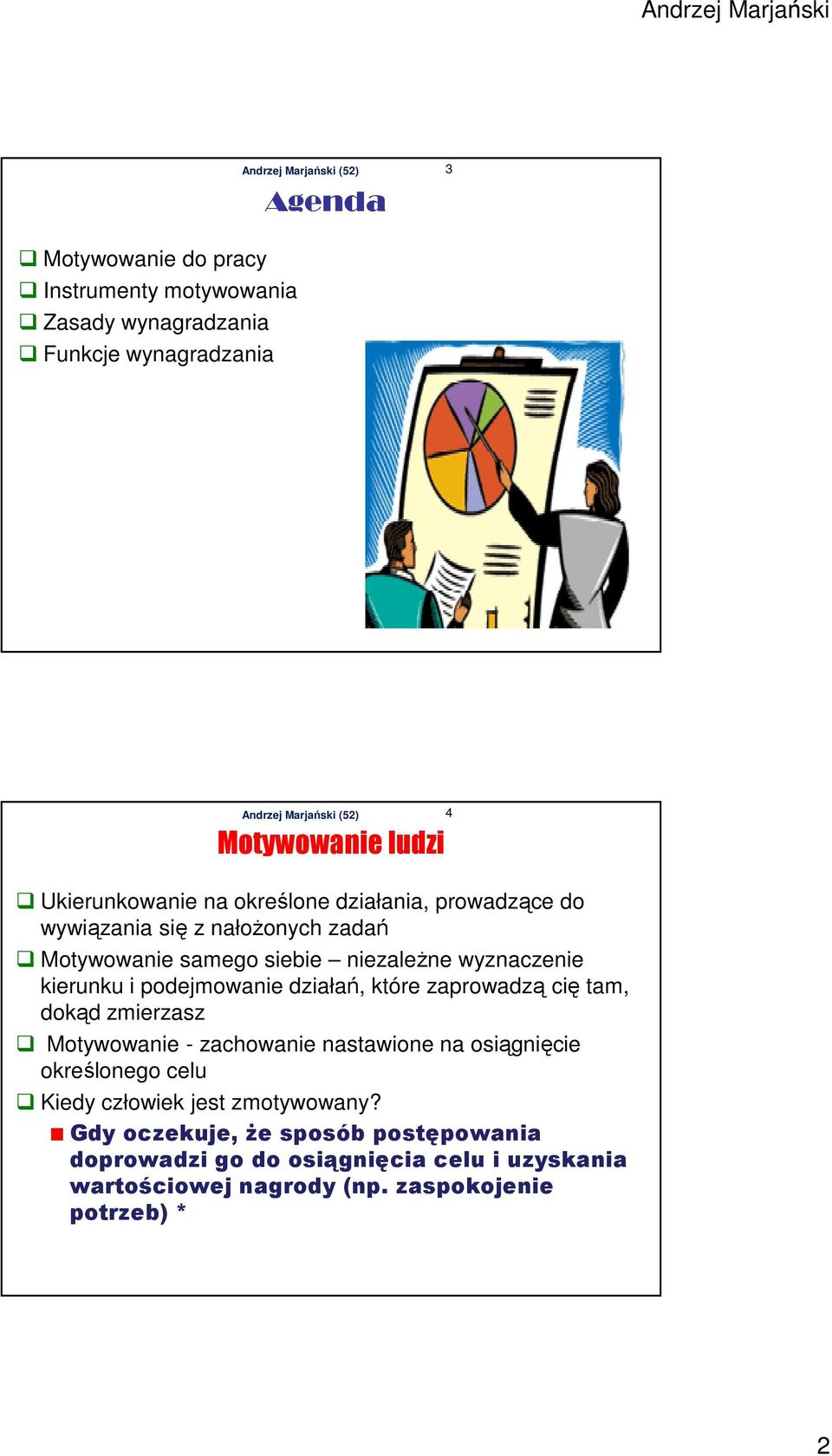 podejmowanie działań, które zaprowadzą cię tam, dokąd zmierzasz Motywowanie - zachowanie nastawione na osiągnięcie określonego celu Kiedy