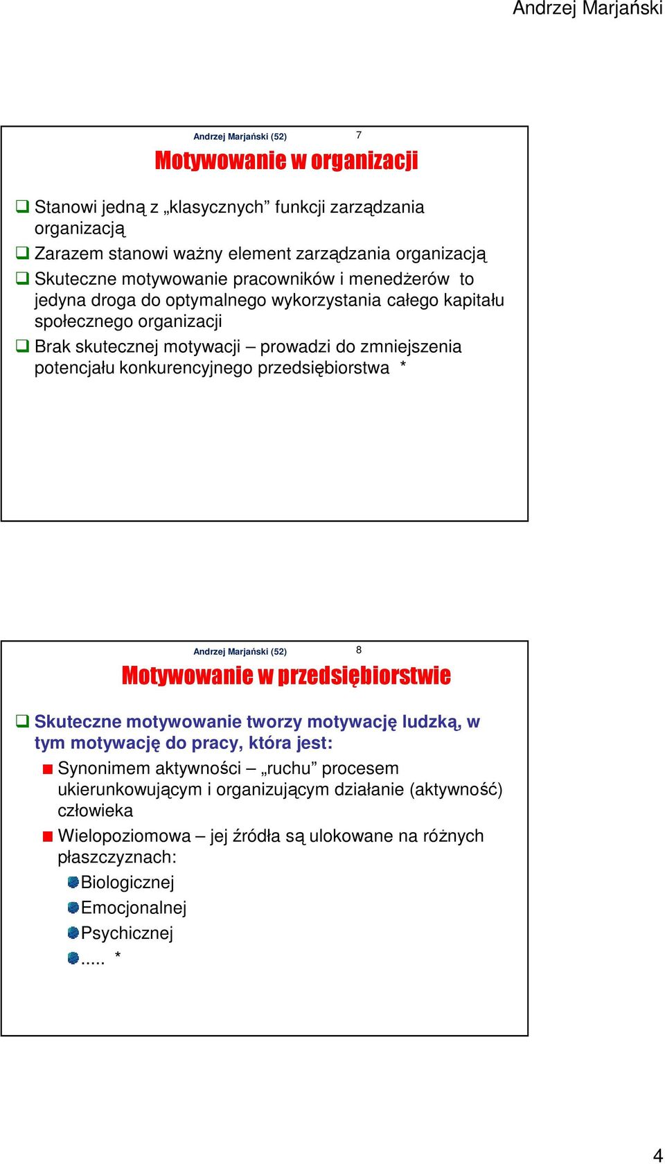 konkurencyjnego przedsiębiorstwa * 7 Motywowanie w przedsiębiorstwie Skuteczne motywowanie tworzy motywację ludzką, w tym motywację do pracy, która jest: Synonimem aktywności