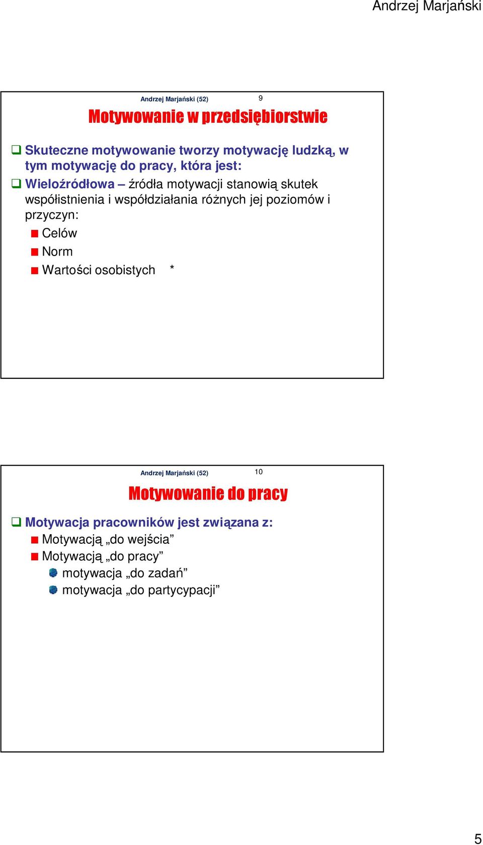 różnych jej poziomów i przyczyn: Celów Norm Wartości osobistych * 9 Motywacja pracowników jest związana