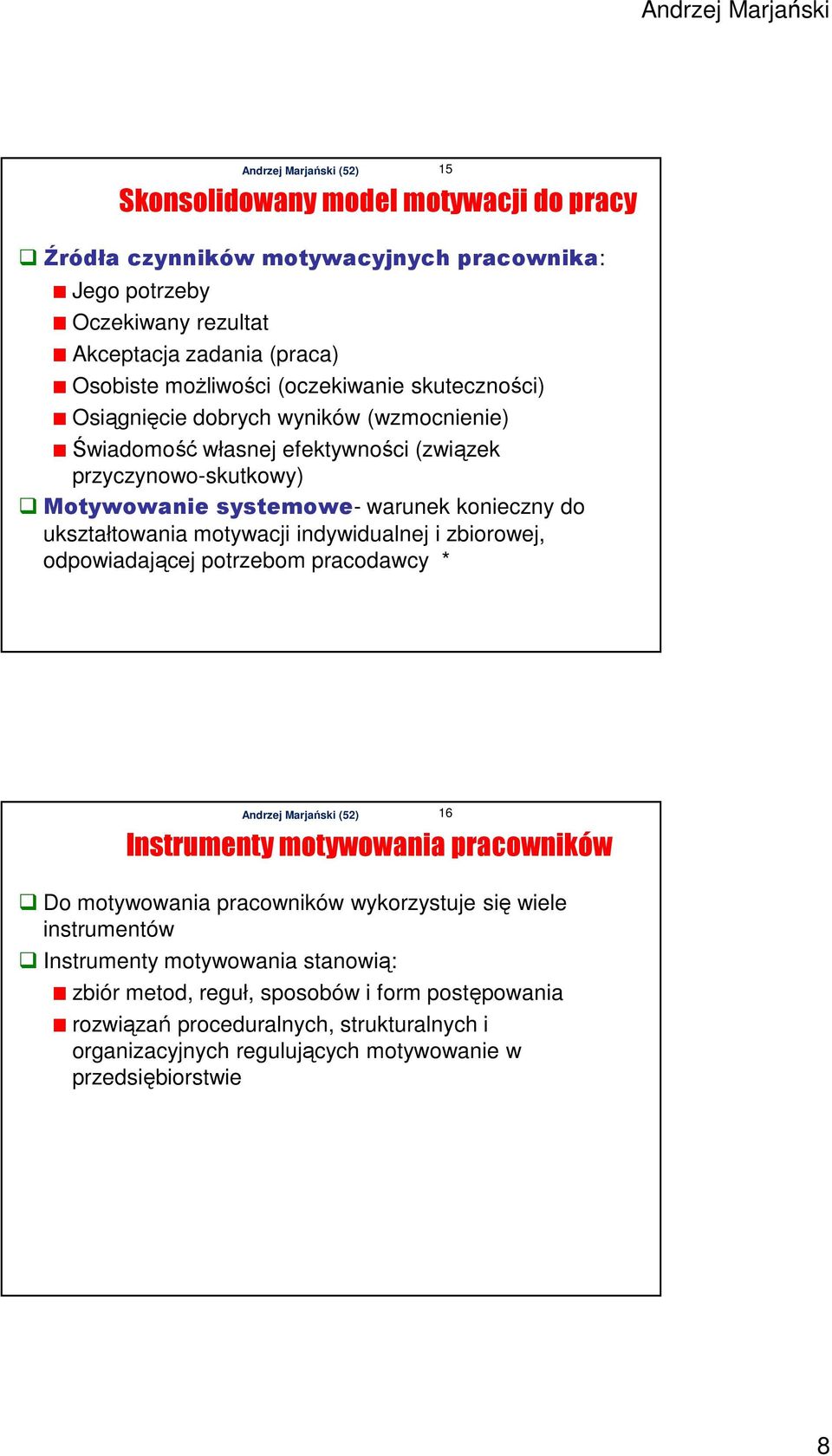 motywacji indywidualnej i zbiorowej, odpowiadającej potrzebom pracodawcy * 15 Instrumenty motywowania pracowników Do motywowania pracowników wykorzystuje się wiele instrumentów