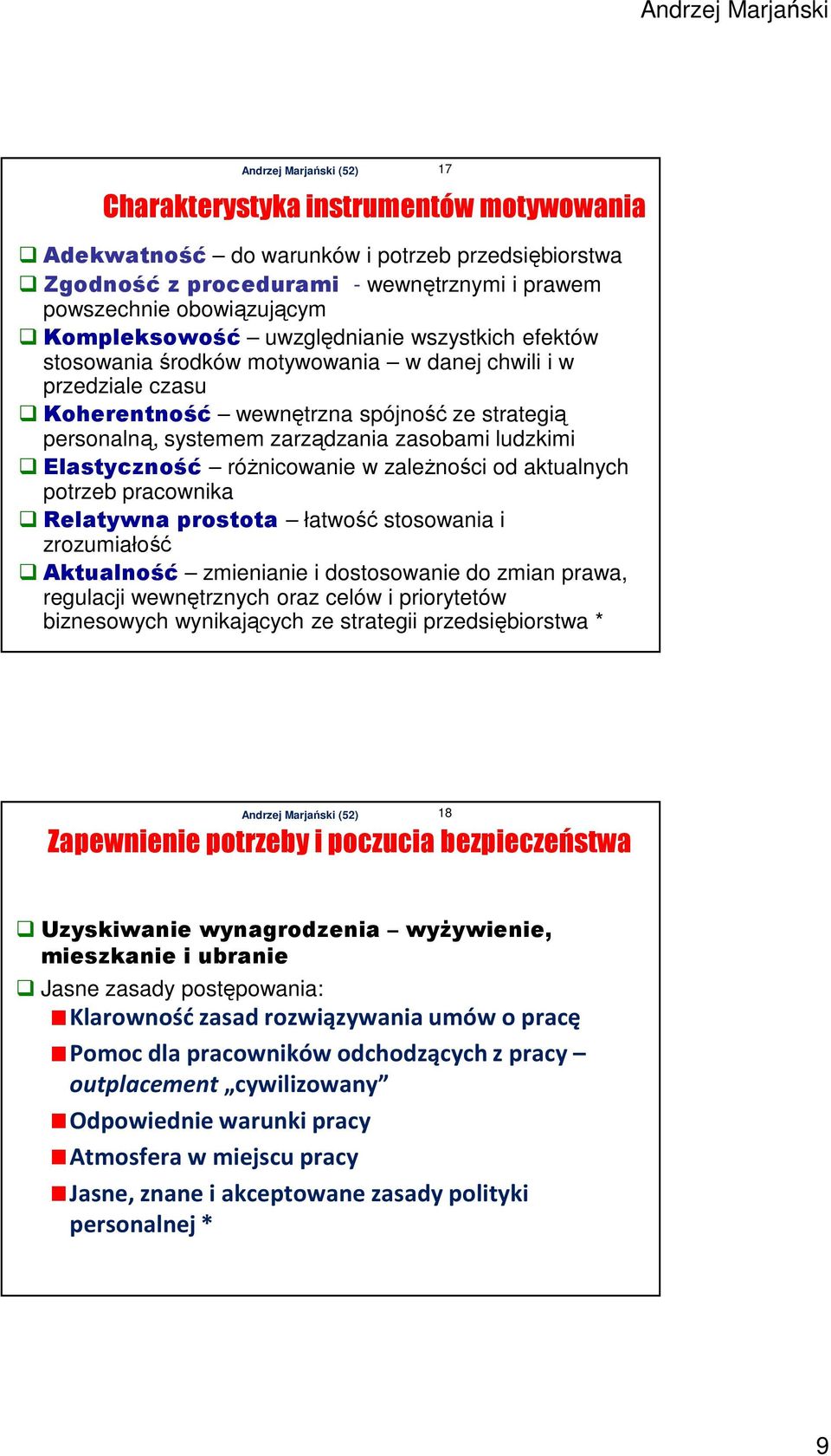 różnicowanie w zależności od aktualnych potrzeb pracownika Relatywna prostota łatwość stosowania i zrozumiałość Aktualność zmienianie i dostosowanie do zmian prawa, regulacji wewnętrznych oraz celów